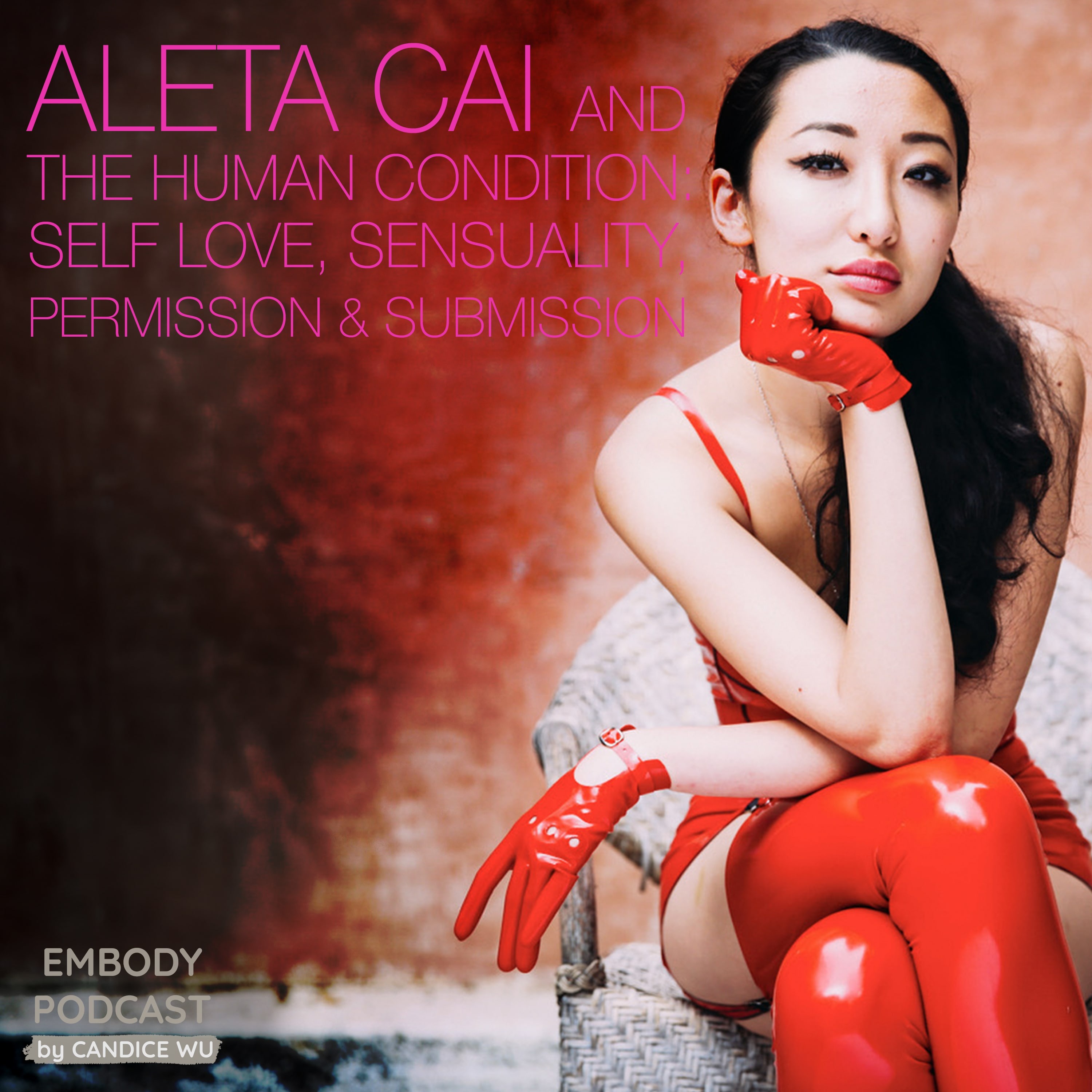 62: Aleta Cai & The Human Condition: Self Love, Sensuality, Permission & Submission