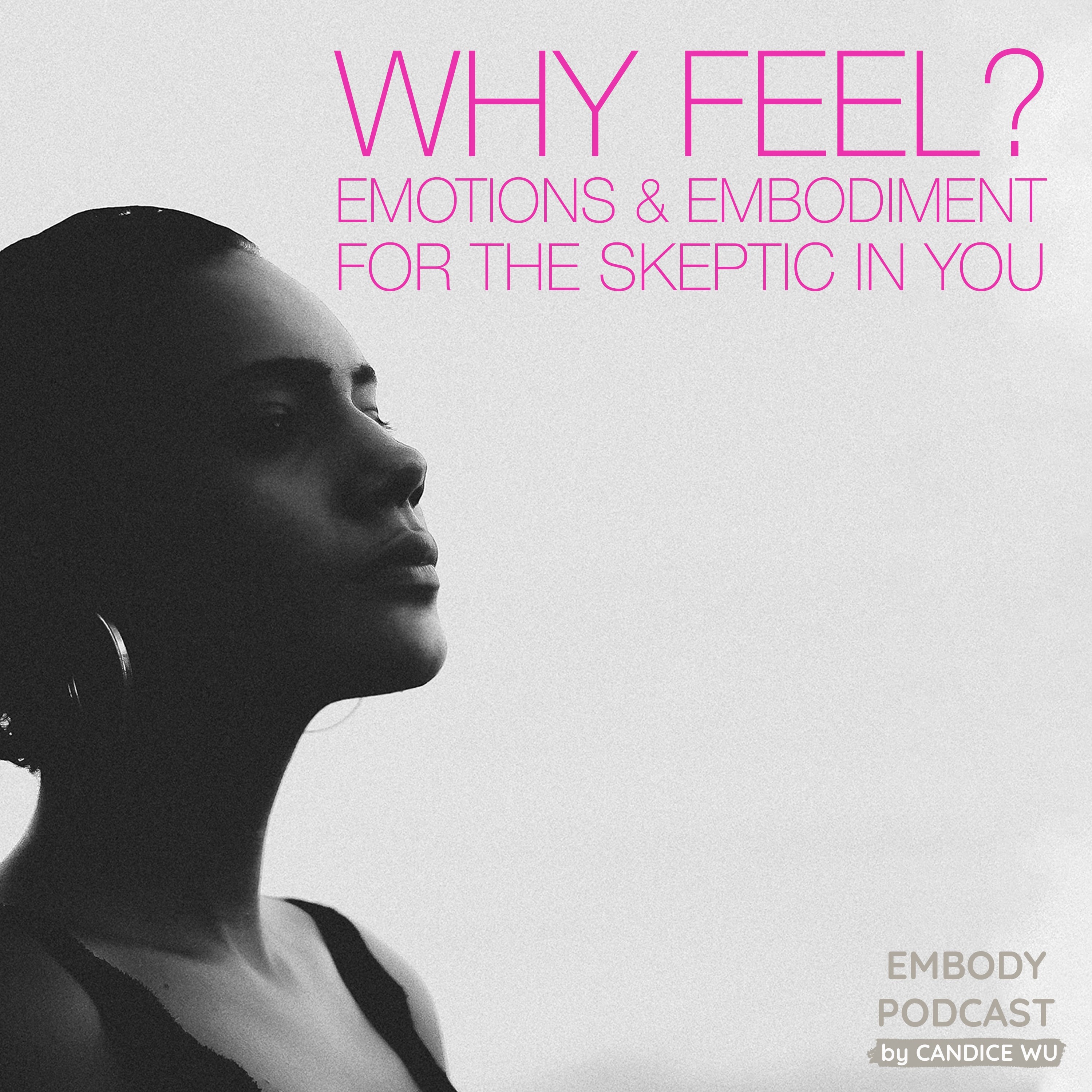59: Why Feel? Emotions & Embodiment for the Skeptic in You