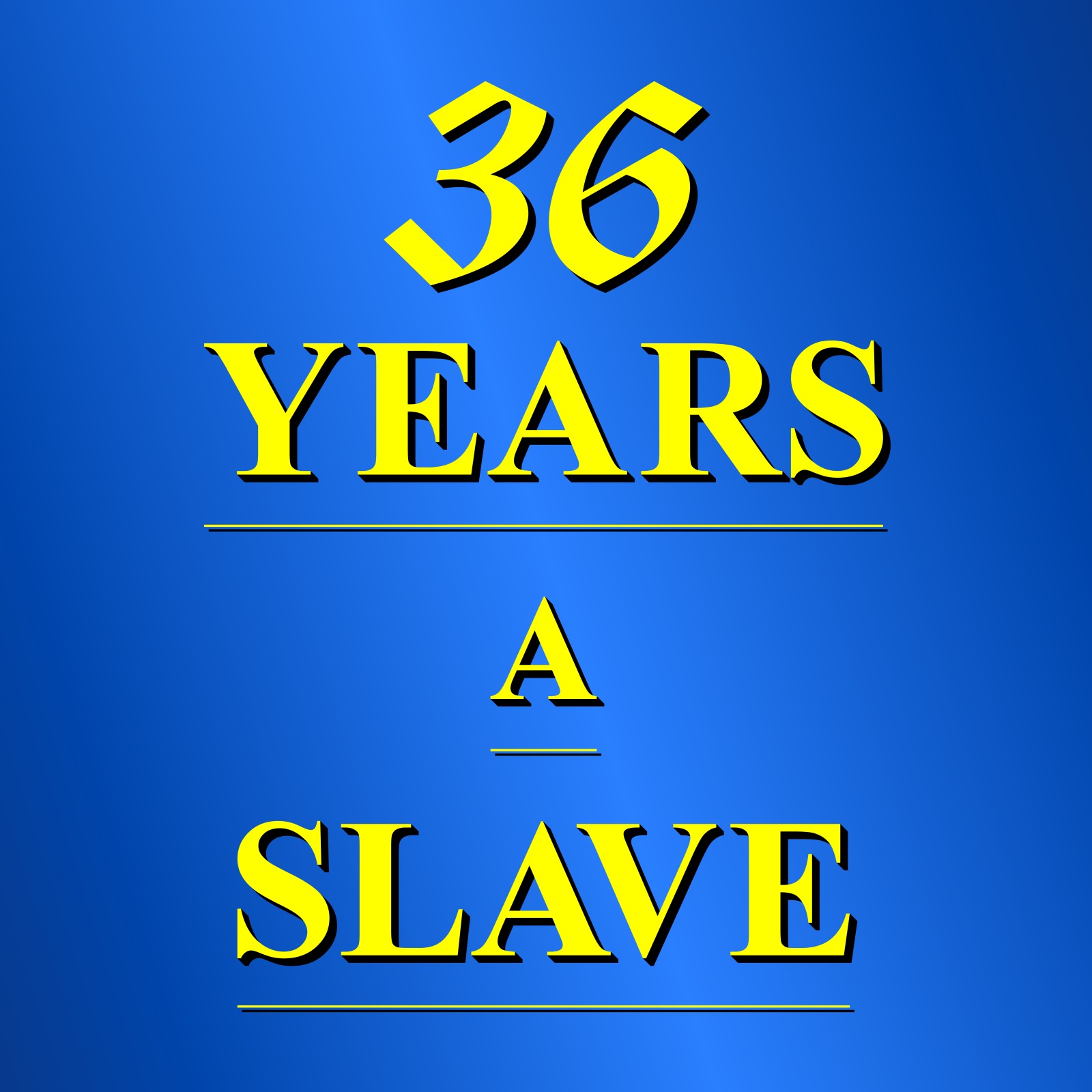 36 Years A Sl*ve