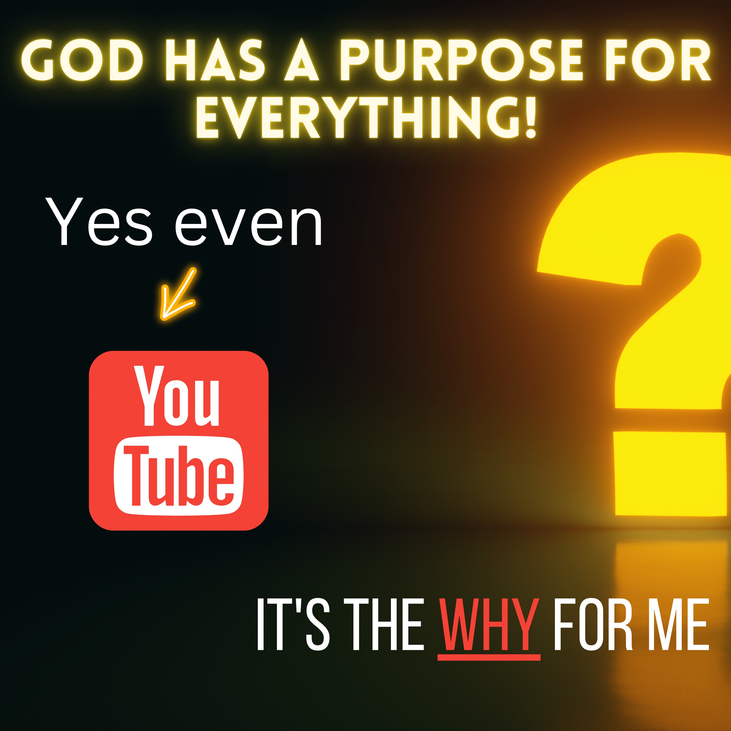 The WHY?? God has a purpose for EVERYTHING! YES EVEN YOUTUBE
