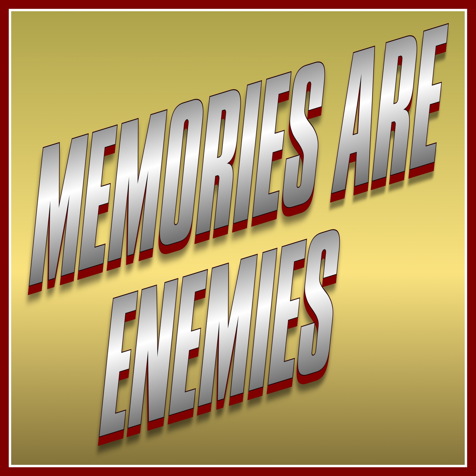 Memories Are Enemies