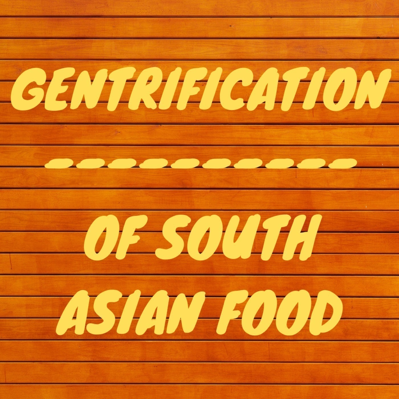 Episode 44 - Gentrification of South Asian food