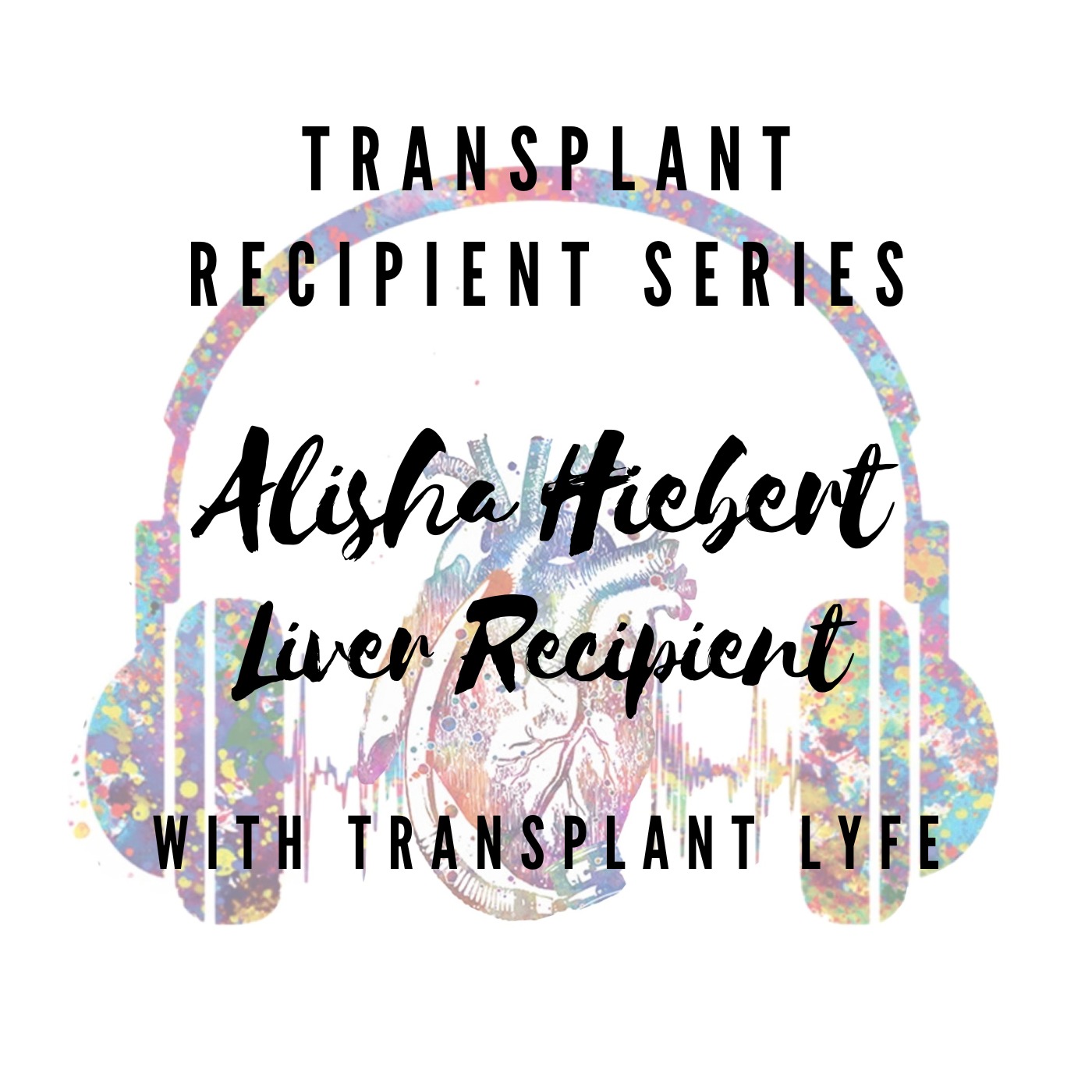 Episode 16: Transplant Recipient Series with special guest Alisha Hiebert