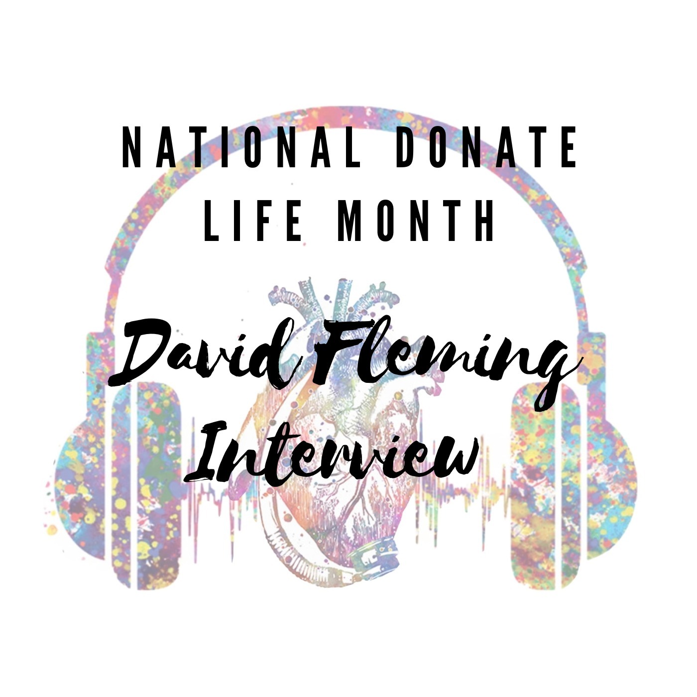 Episode 15 National Donate Life Month: Interview with David Fleming, President and CEO of Donate Life America