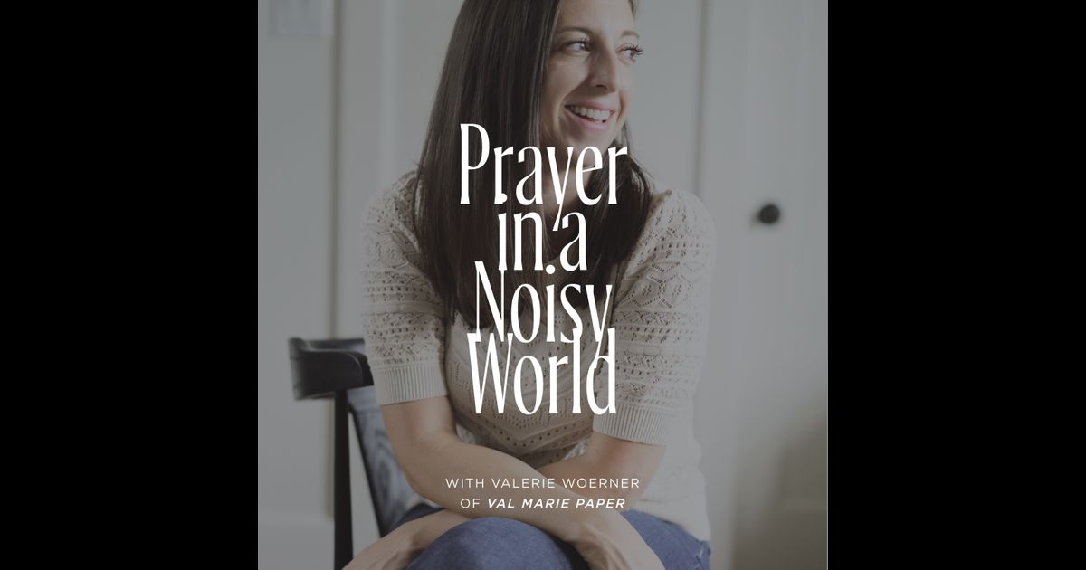 Prayer In A Noisy World with Valerie Woerner of Val Marie Paper | RedCircle