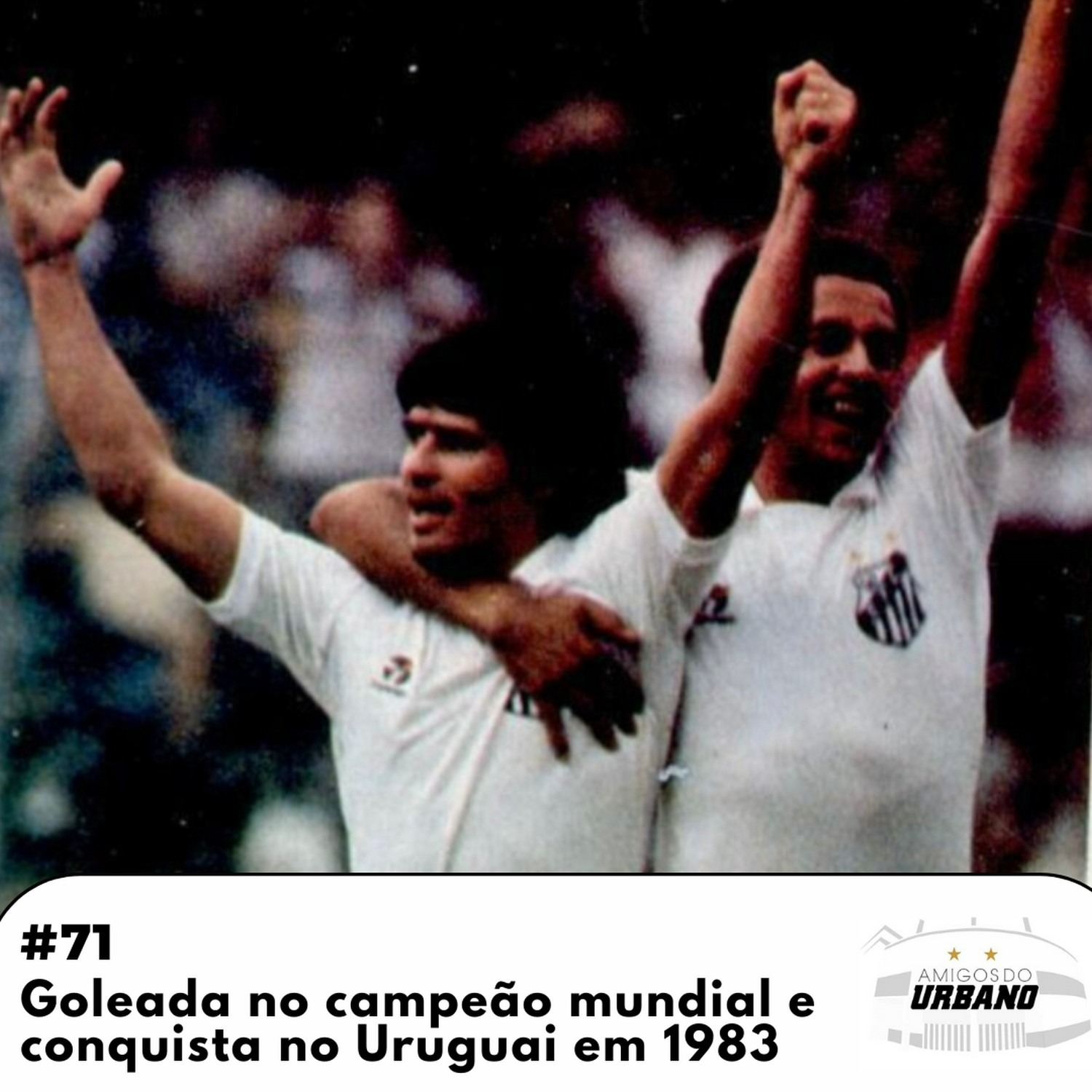 #71 - Goleada no campeão mundial e conquista no Uruguai em 1983