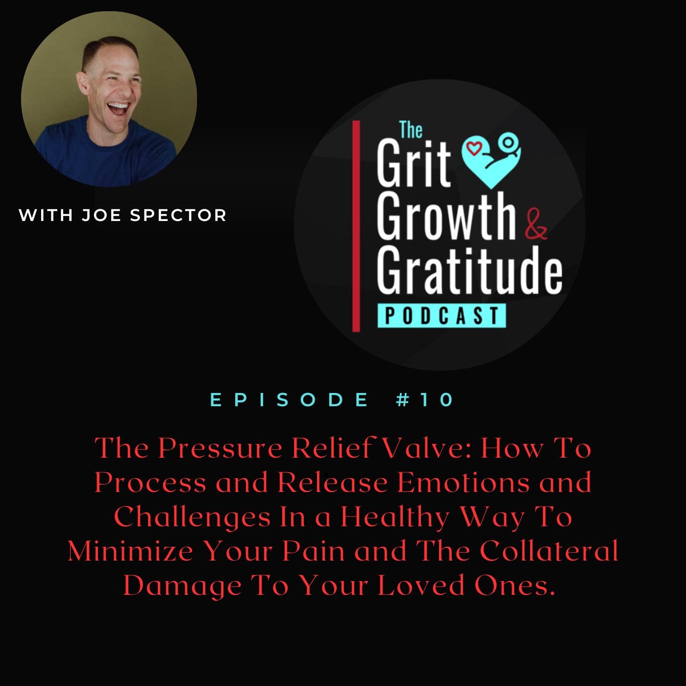 #10 The Pressure Relief Valve: How To Process and Release Emotions and Challenges In a Healthy Way To Minimize Your Pain and The Collateral Damage To Your Loved Ones
