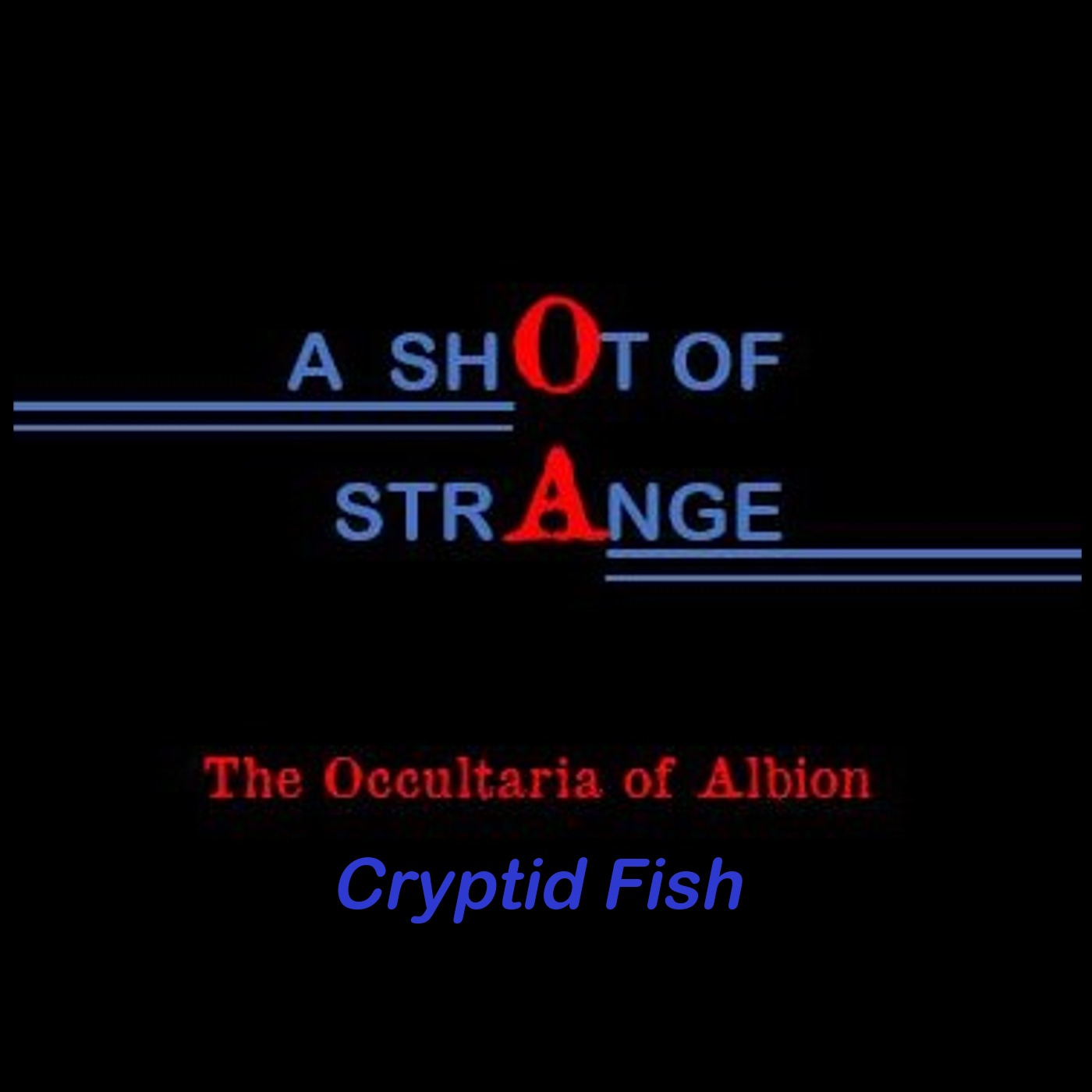 A Shot of Strange: 6. Cryptid Fish