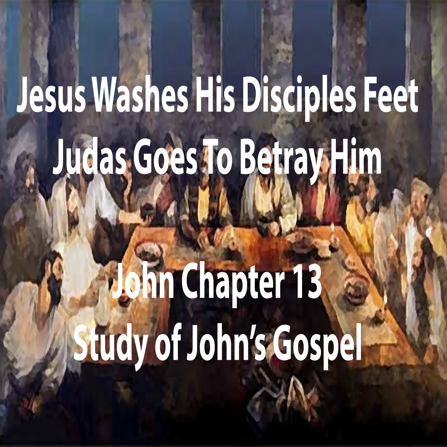 Jesus Washes His Disciples Feet; Judas Goes to Betray Him  - John Chapter 13 episode artwork