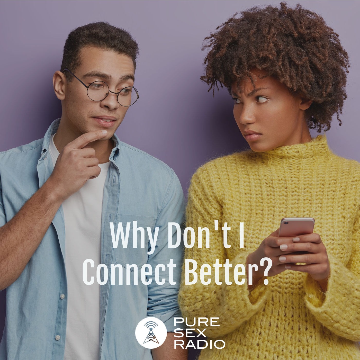 Why Don't I Connect Better?