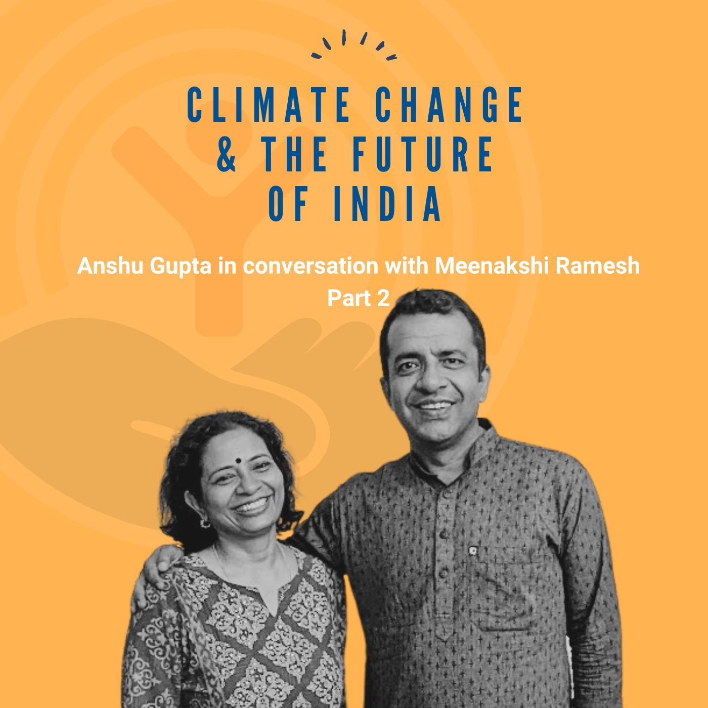 Climate Change & The Future of India | Anshu Gupta in Conversation with Meenakshi Ramesh | Part 2