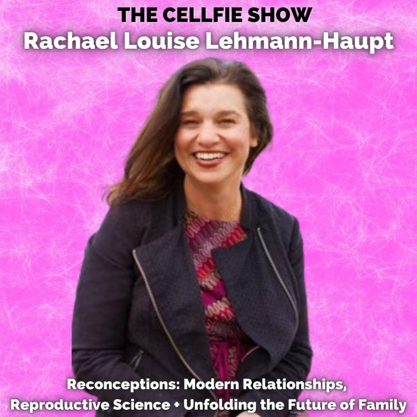 Single Motherhood by Choice. Modern Relationships. Reproductive Science. Unfolding the Future of Family with Rachael Louise Lehmann-Haupt