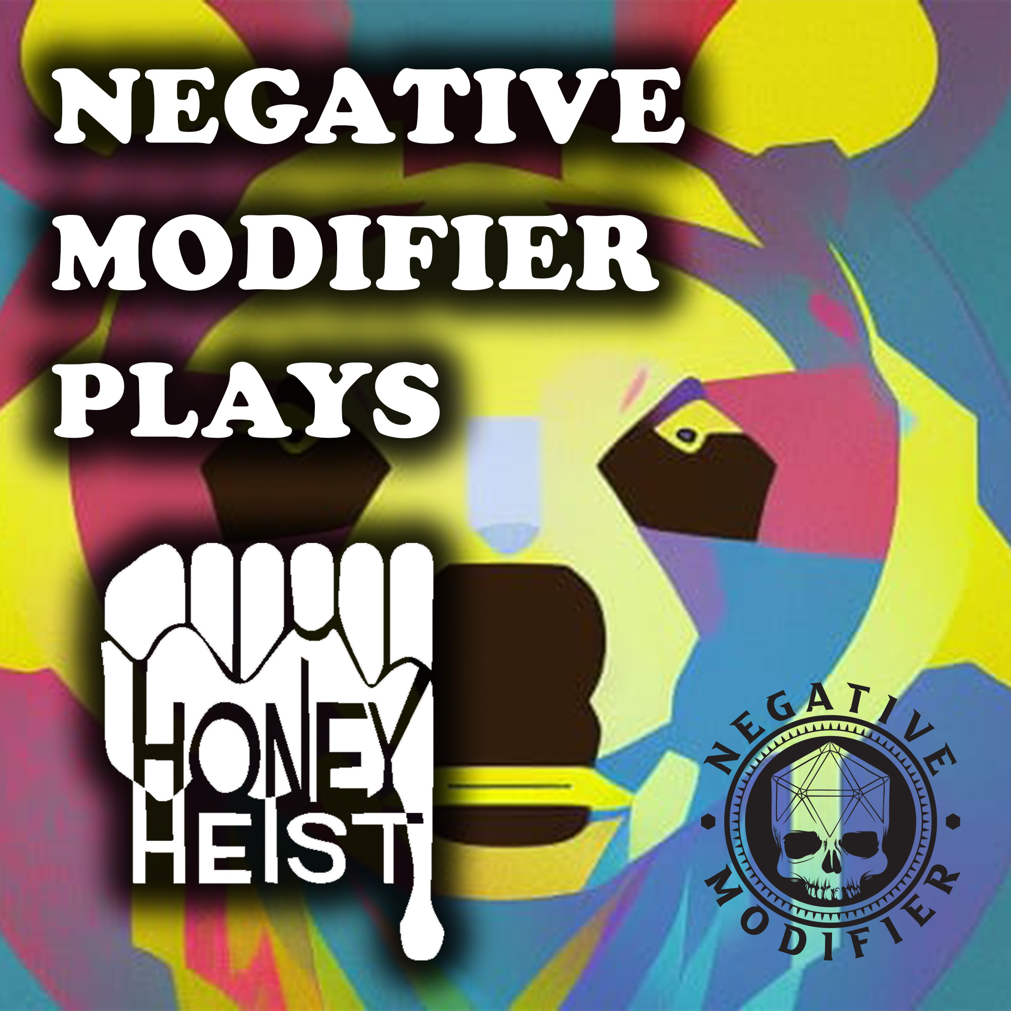 Negative Modifier Plays Honey Heist