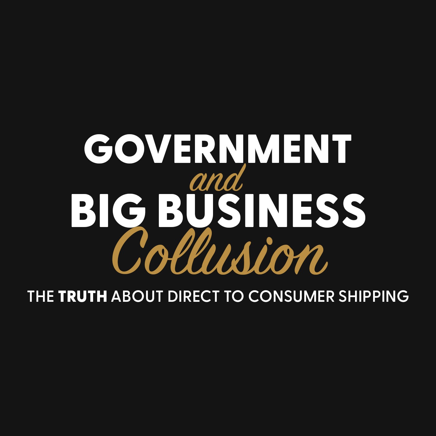 Government and Big Business Collude: The TRUTH About Direct to Consumer Shipping