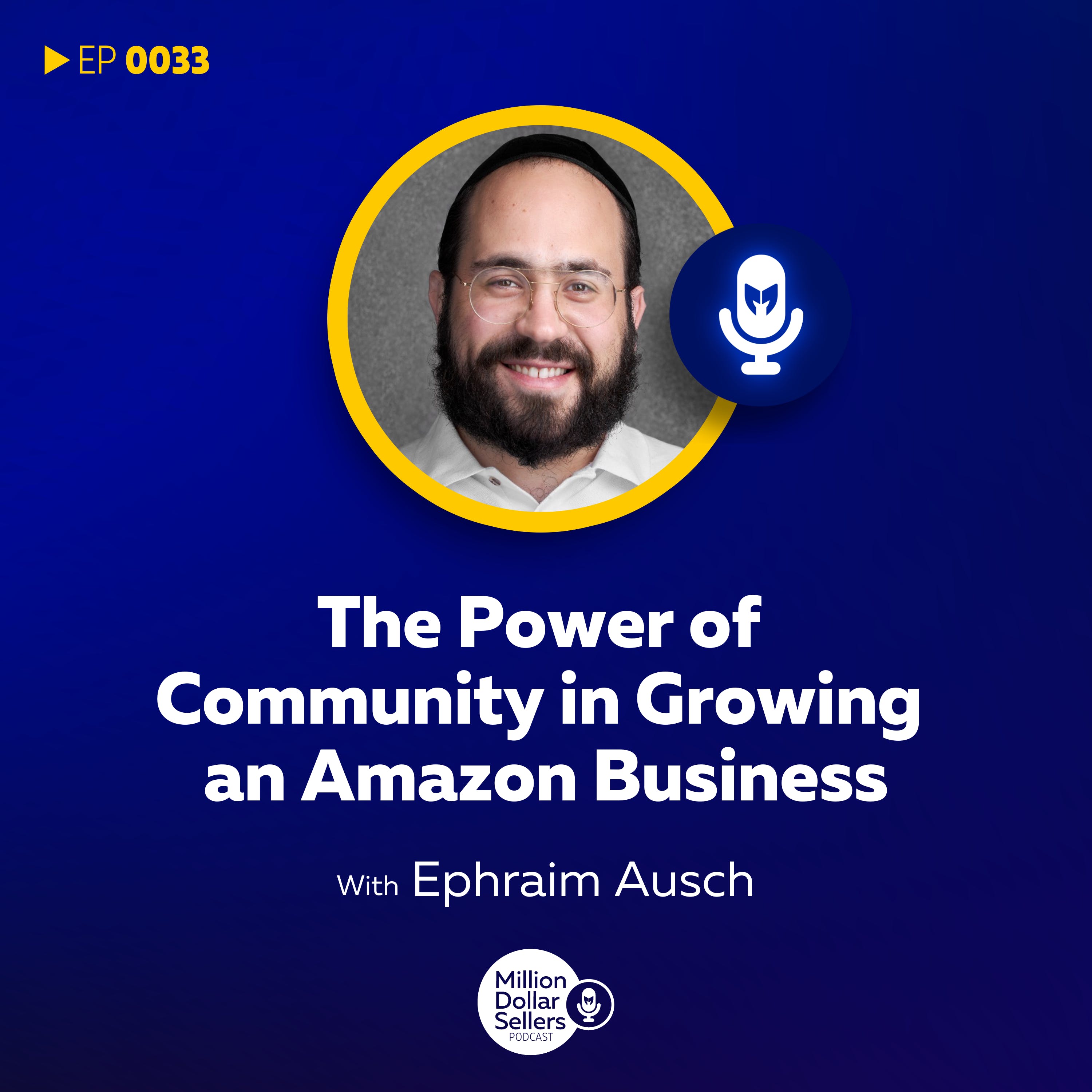 Ephraim Ausch: The Power of Community in Growing an Amazon Business