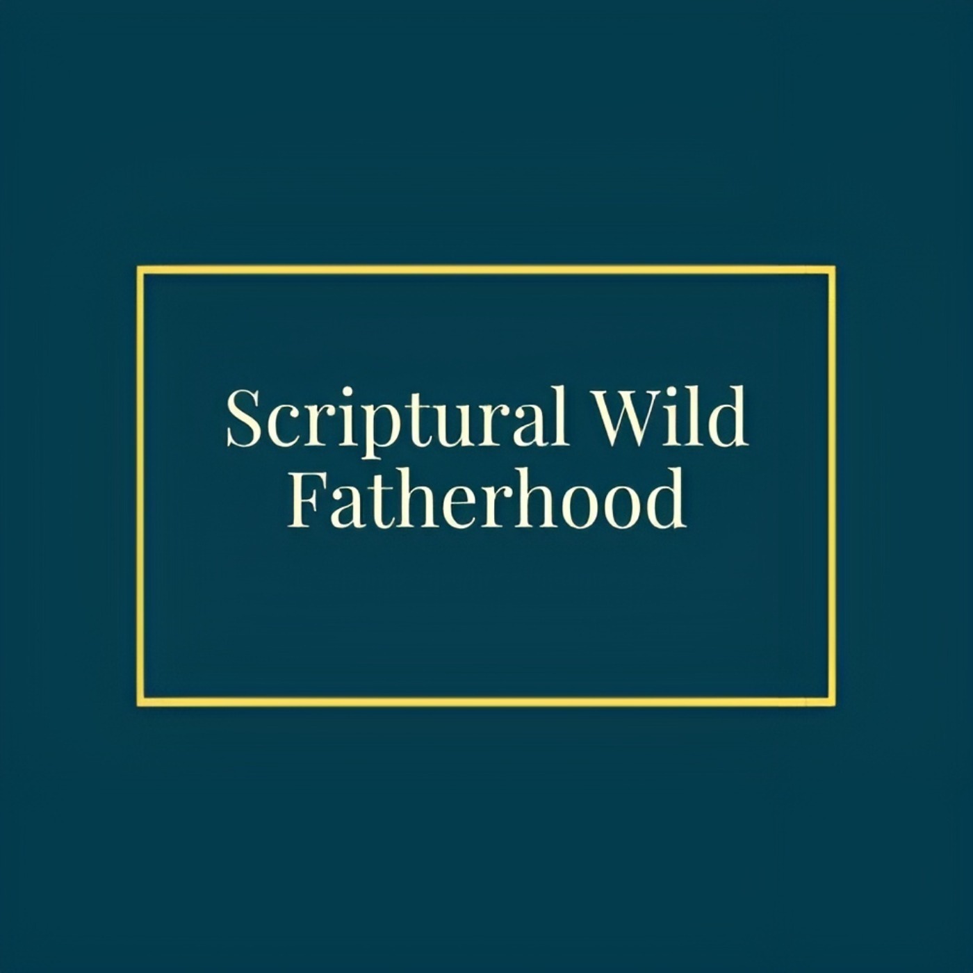 Scriptural Wild Fatherhood