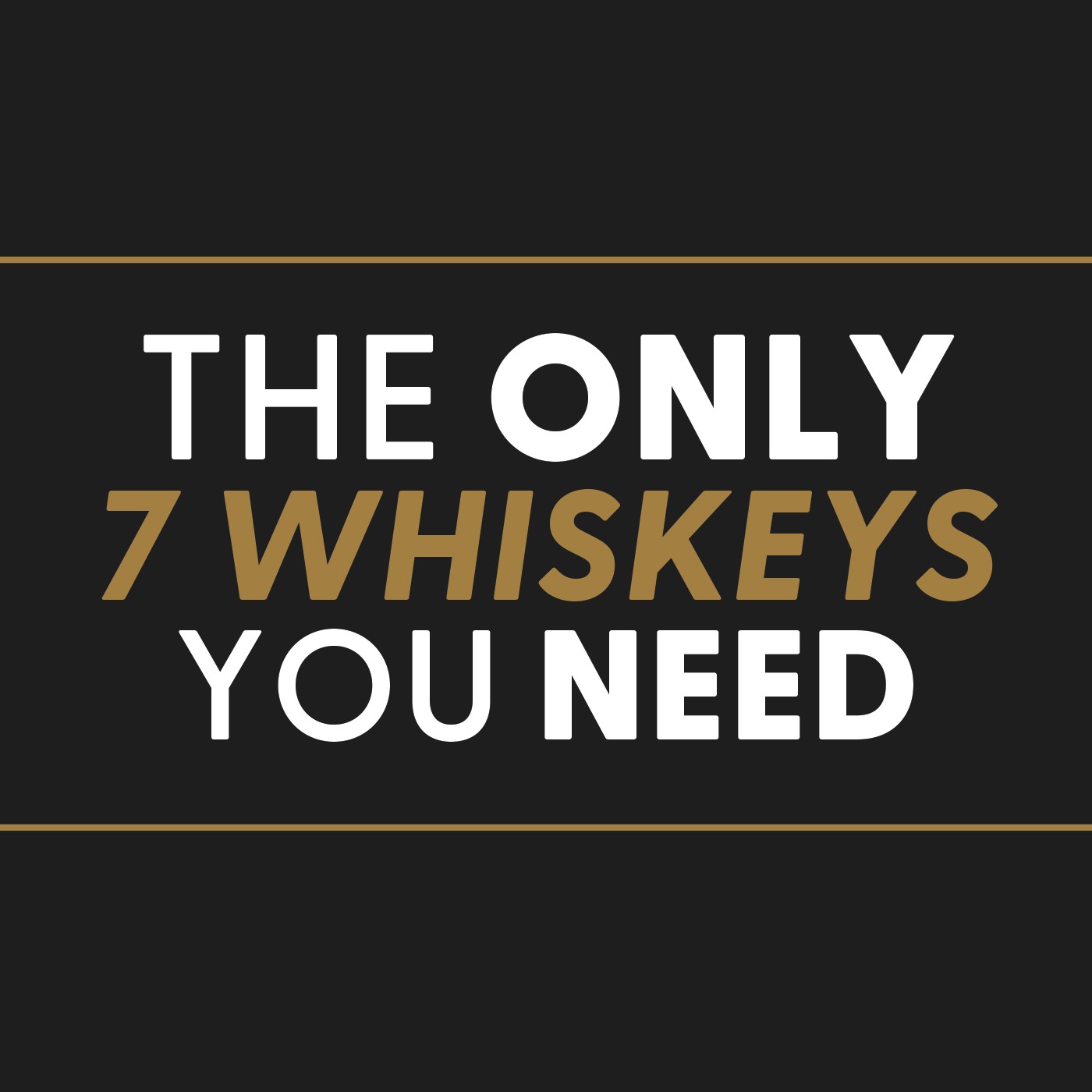 The ONLY 7 Whiskeys You NEED!