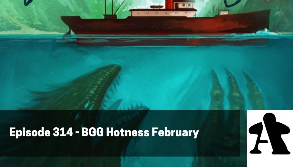 BGA Episode 314 - BGG Hotness February