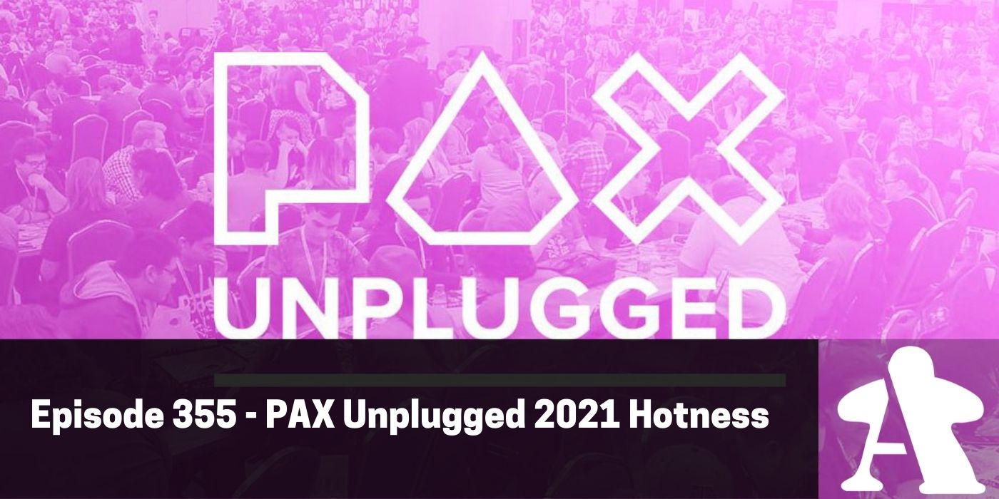 BGA Episode 355 - PAX Unplugged Hotness 2021