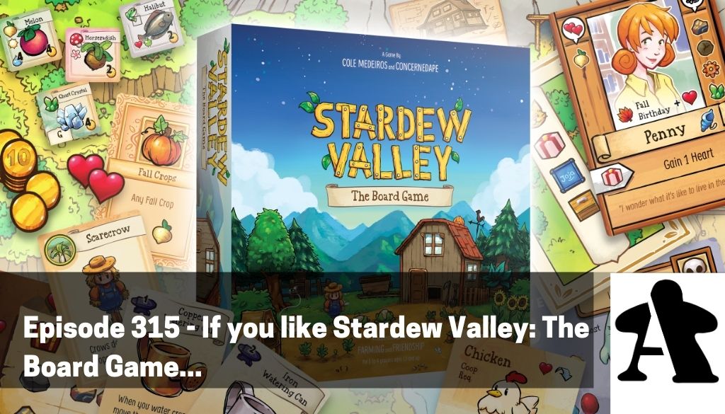 BGA Episode 315 - If you like Stardew Valley: The Board Game...