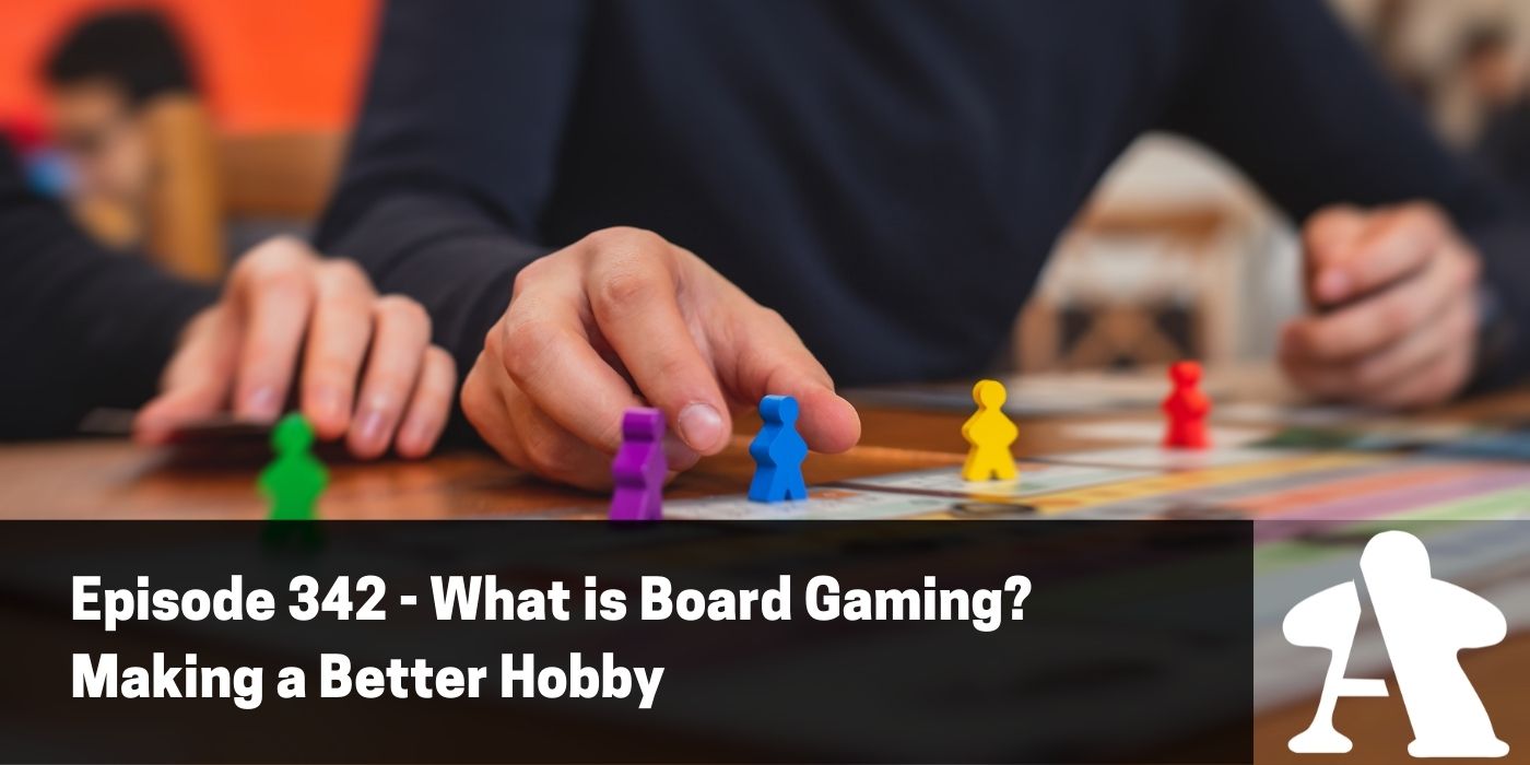 BGA Episode 342 - What is Board Gaming? Making a Better Hobby