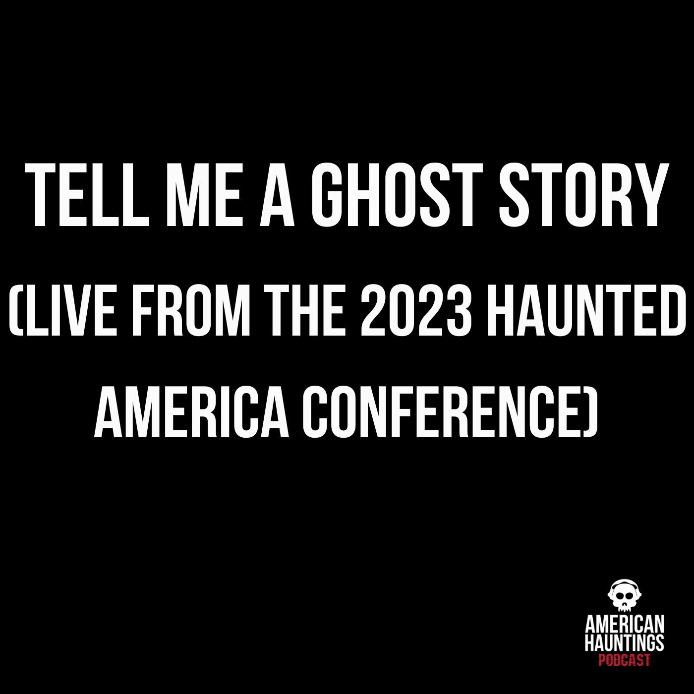 Tell Me A Ghost Story (Live From The 2023 Haunted America Conference)