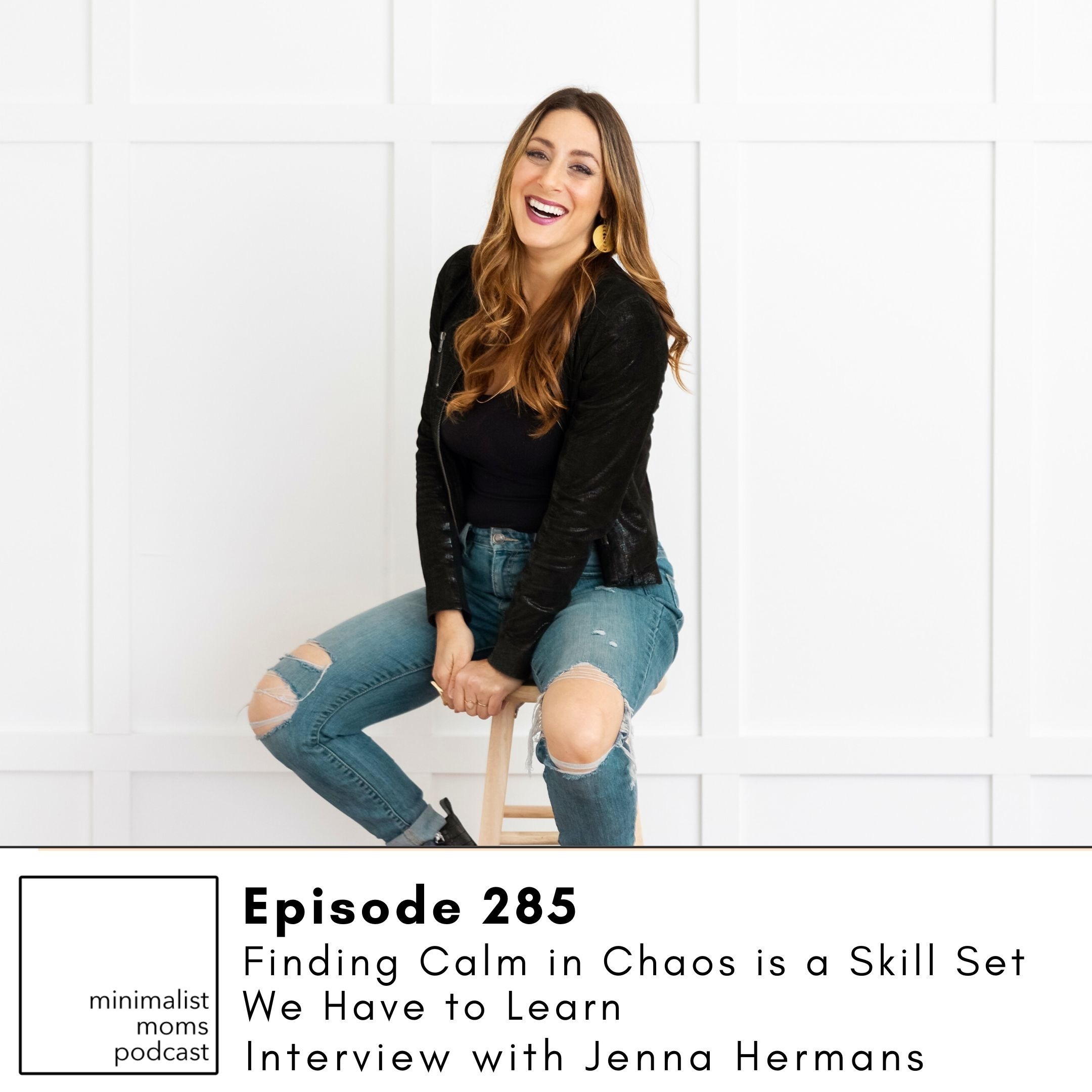 EP285: Finding Calm in Chaos is a Skill Set We Have to Learn with Jenna Hermans
