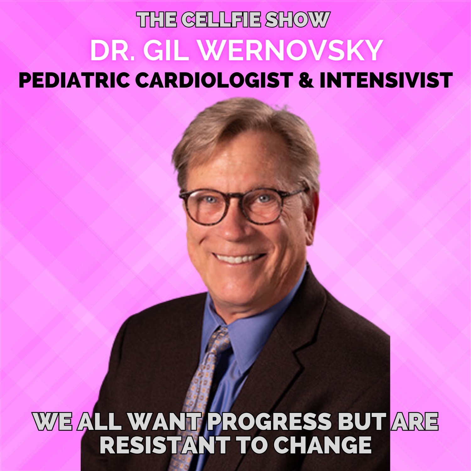 We Want Progress, But Are Resistant to Change with Dr. Gil Wernovsky. Pediatric Cardiology Legend + Co-Chair of World Congress. Open-Minded Practice + Dynamics of Successful Medical Teams