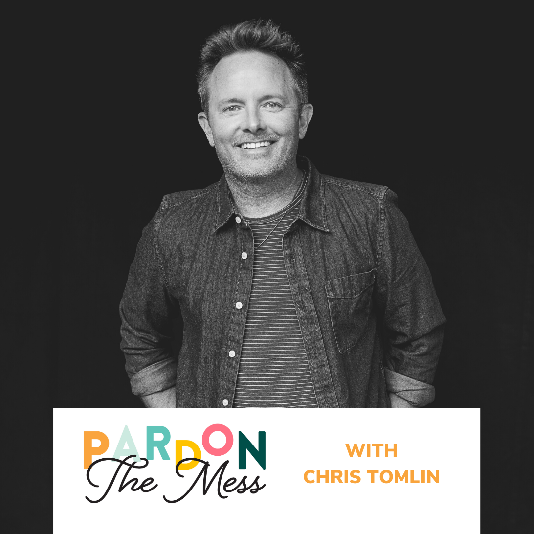 52. The miracle of love with Chris Tomlin Pardon the Mess with
