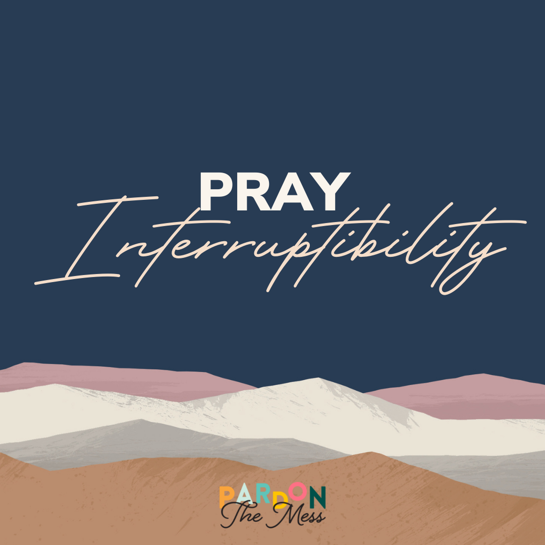 Praying for our kids: Interruptibility