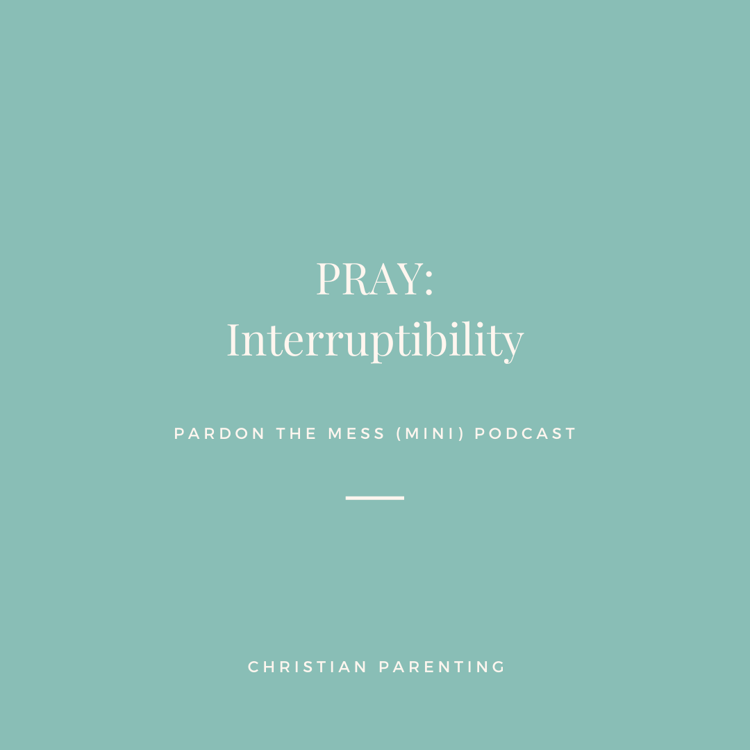 BONUS: Praying Interruptibility Over Our Kids