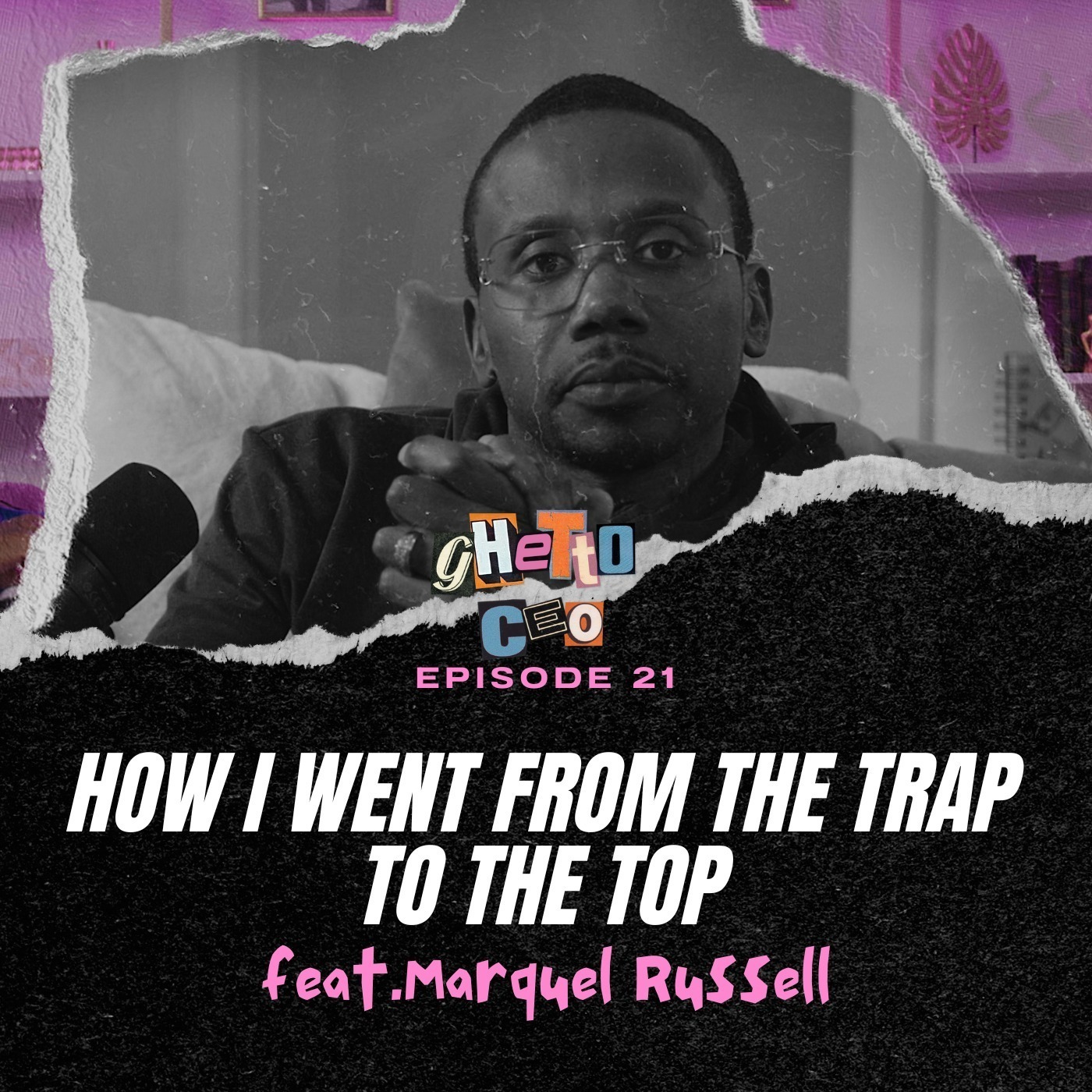 #21- How I Went from The Trap To The Top Ft. Marquel Russell