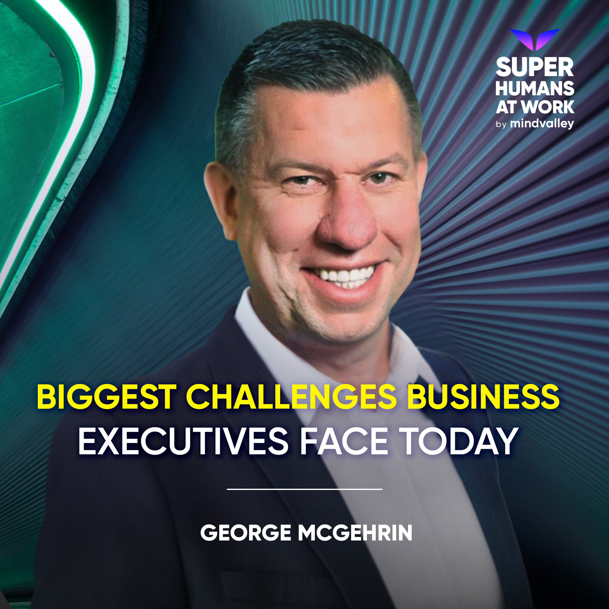 Biggest Challenges Business Executives Face Today - George McGerin