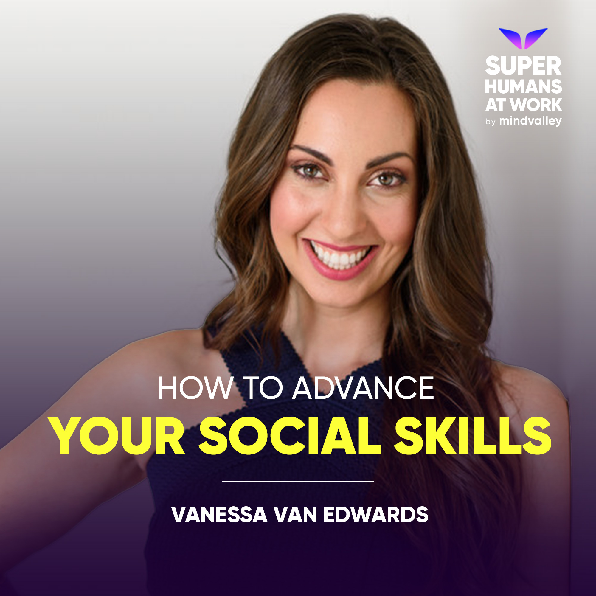 How To Advance Your Social Skills - Vanessa Van Edwards