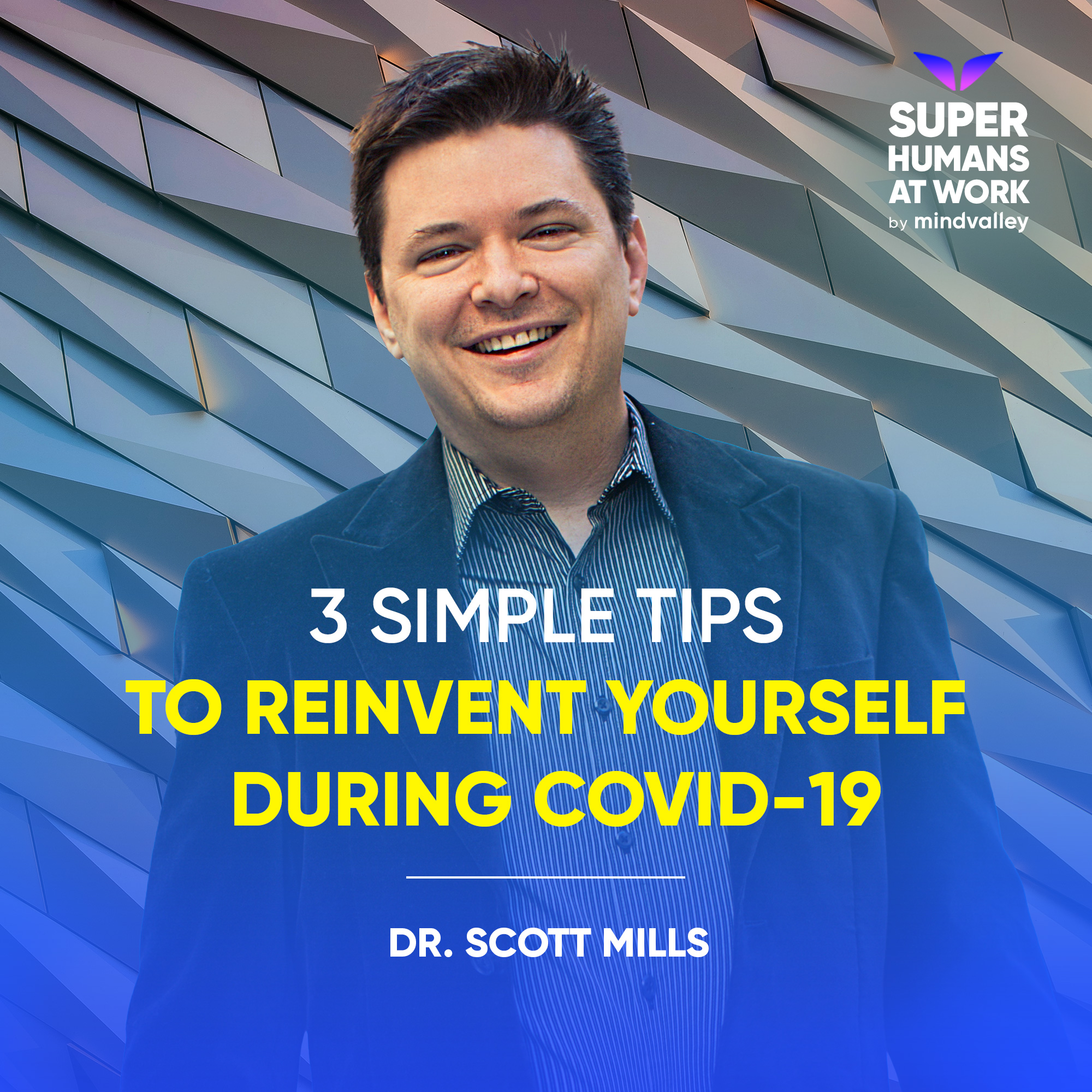 3 Simple Tips To Reinvent Yourself During COVID-19 - Dr. Scott Mills