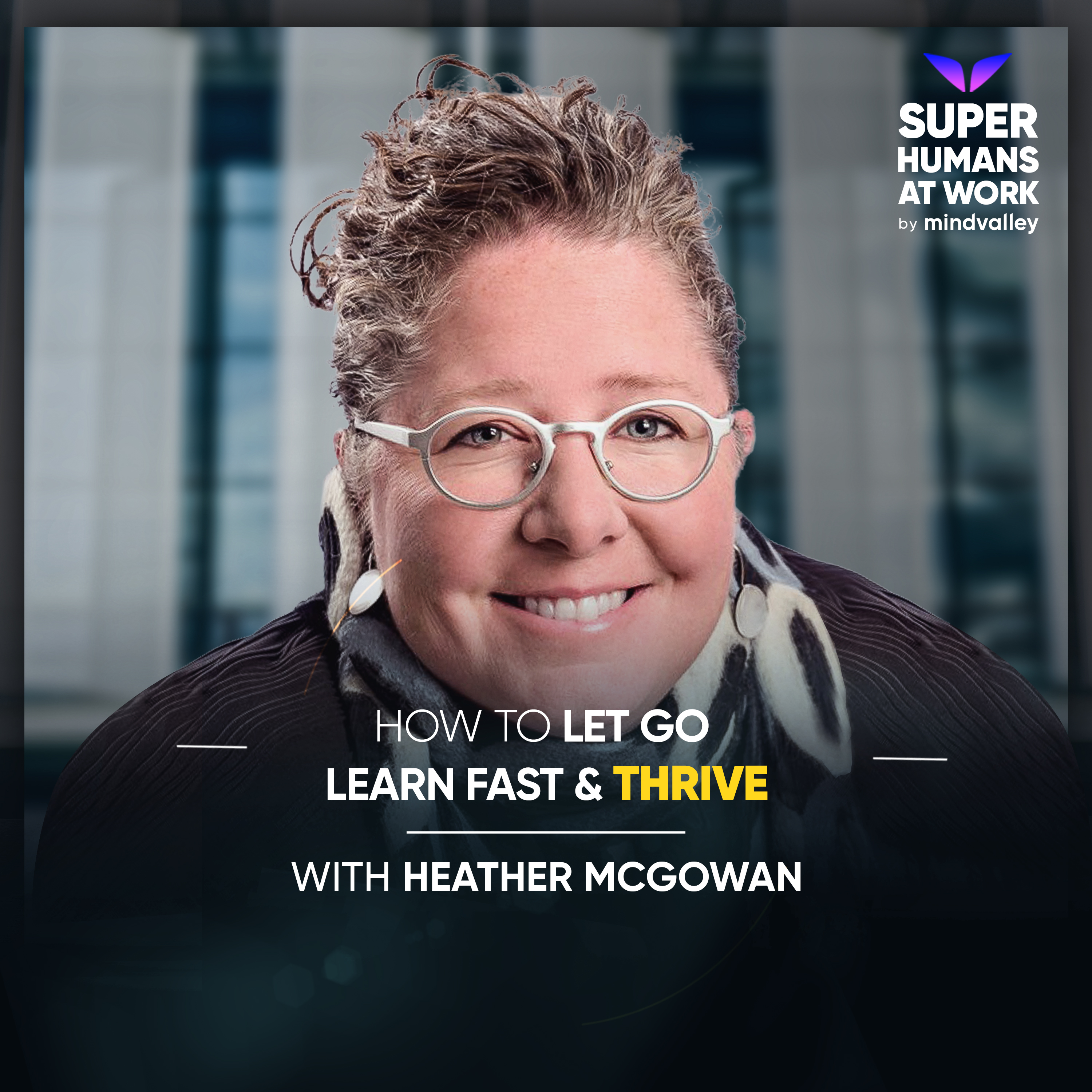Let Go, Learn Fast & Thrive - Heather McGowan