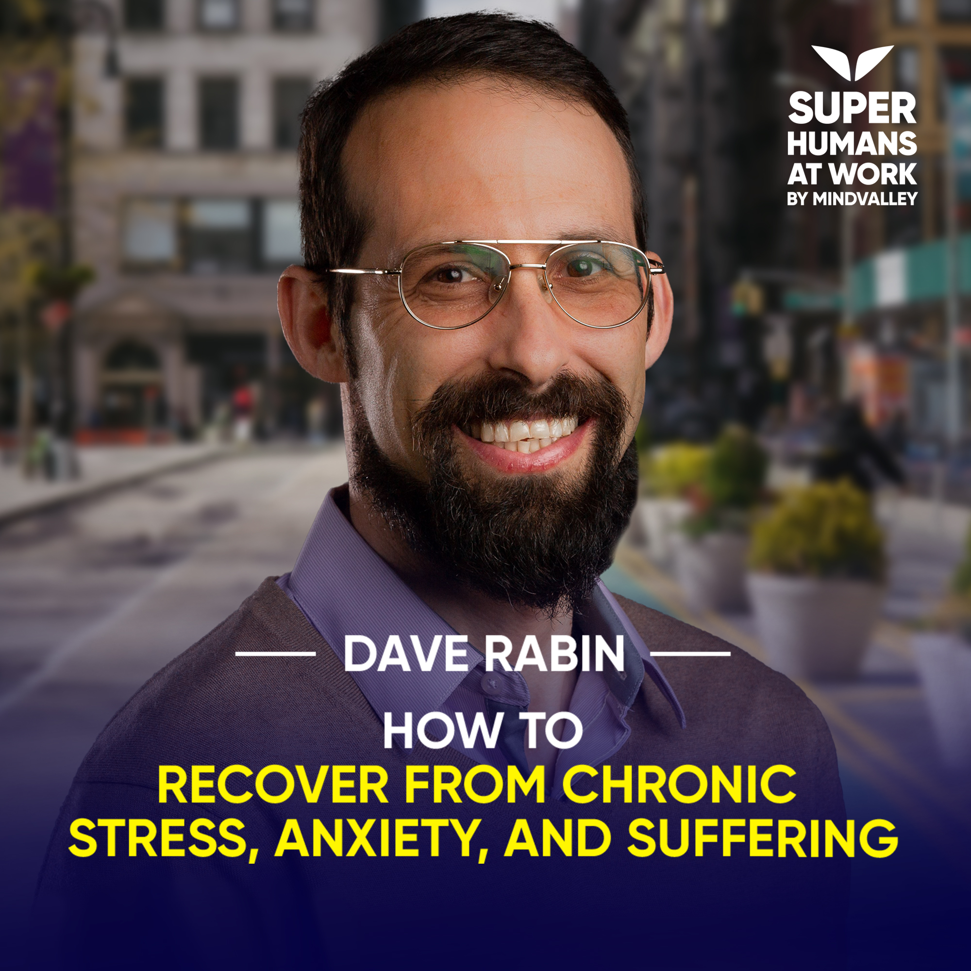 How To Recover From Chronic Stress, Anxiety, And Suffering - Dave Rabin