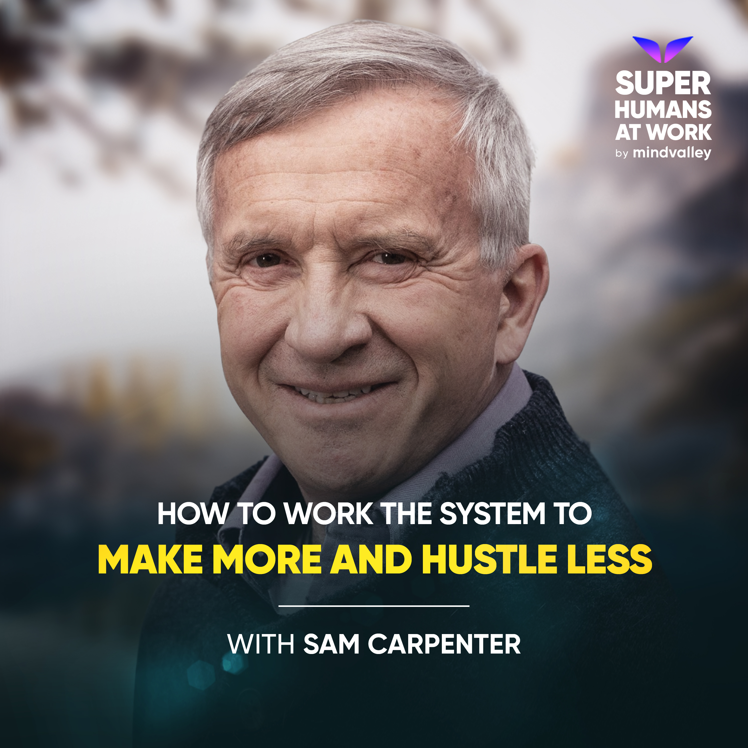 How to Work the System to Make More and Hustle Less - Sam Carpenter