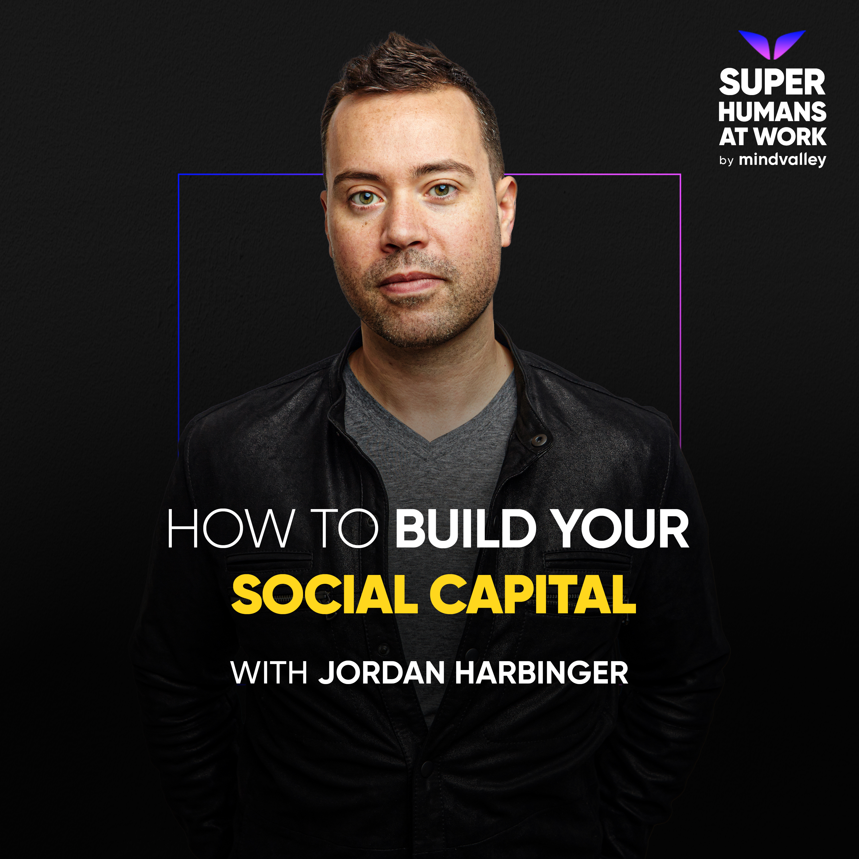 How To Build Your Social Capital — Jordan Harbinger