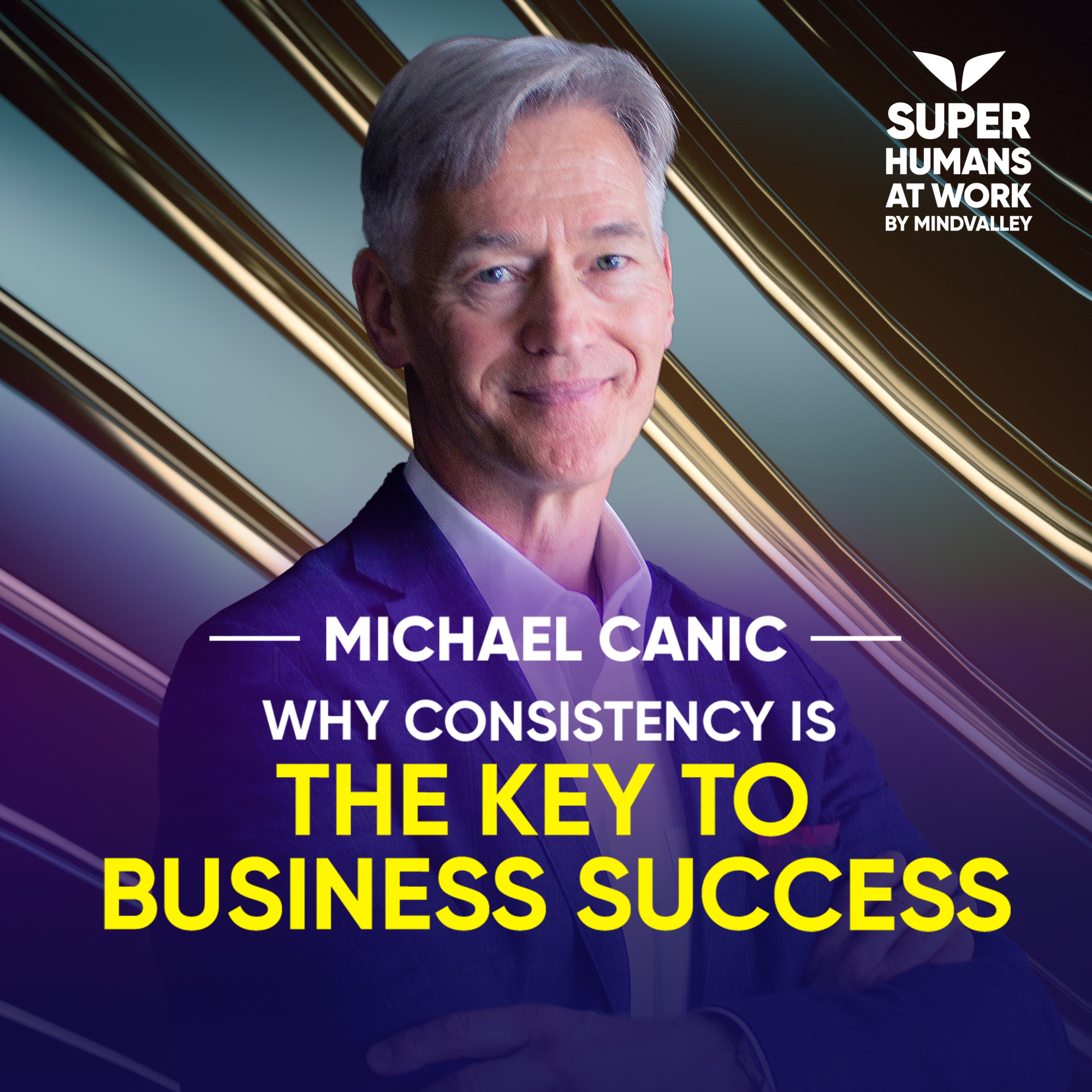 Why Consistency Is The Key To Business Success - Michael Canic