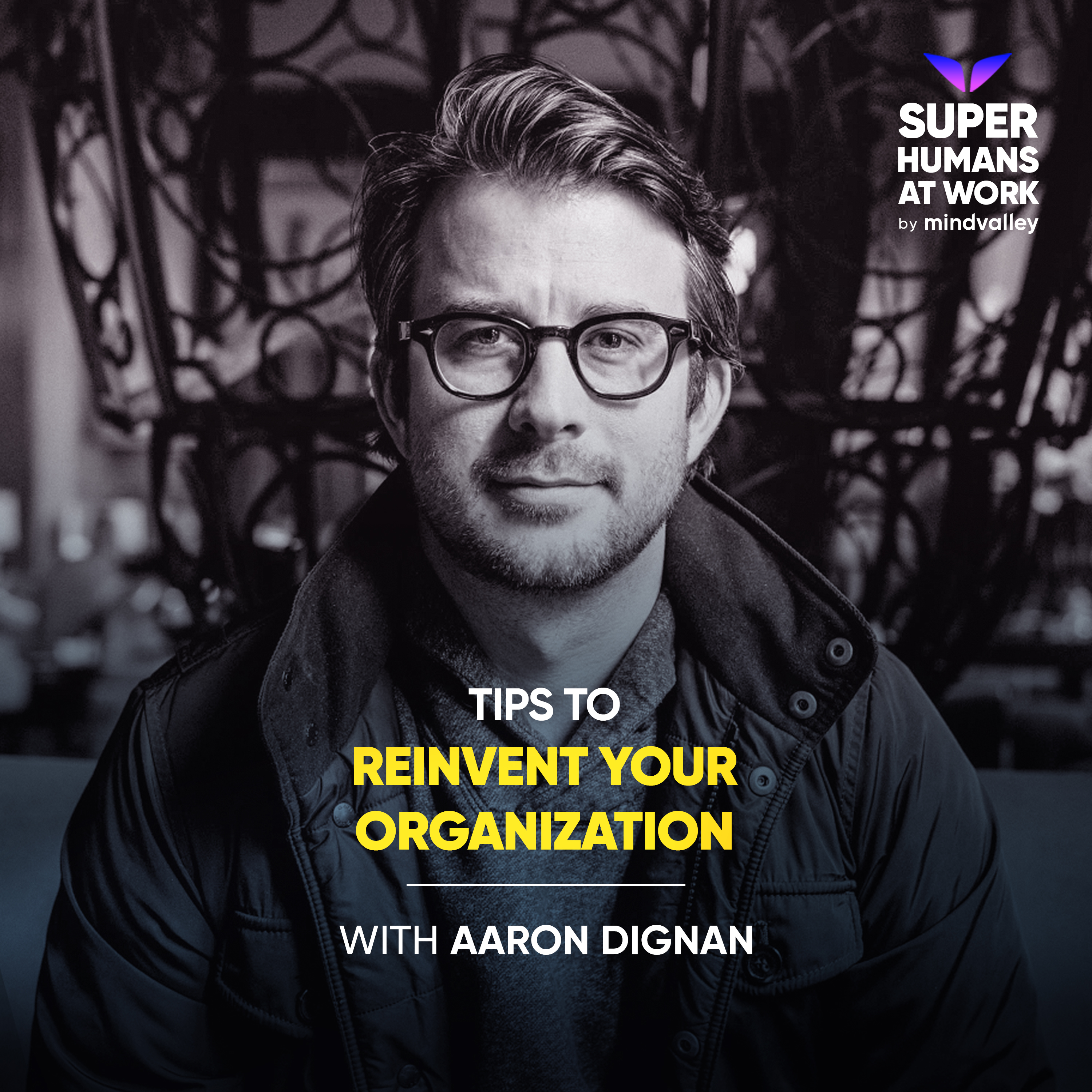 Tips To Reinvent Your Organization -  Aaron Dignan