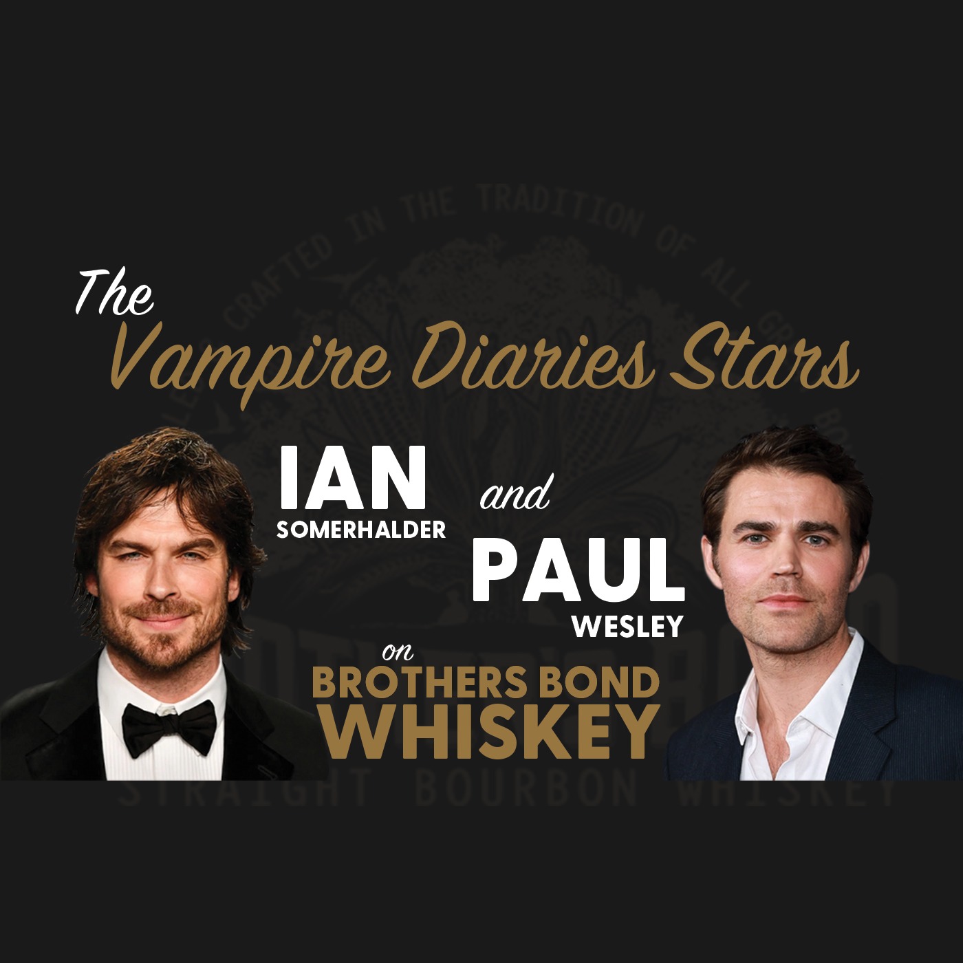 The Vampire Diaries Stars Ian Somerhalder and Paul Wesley on Brother's Bond Whiskey