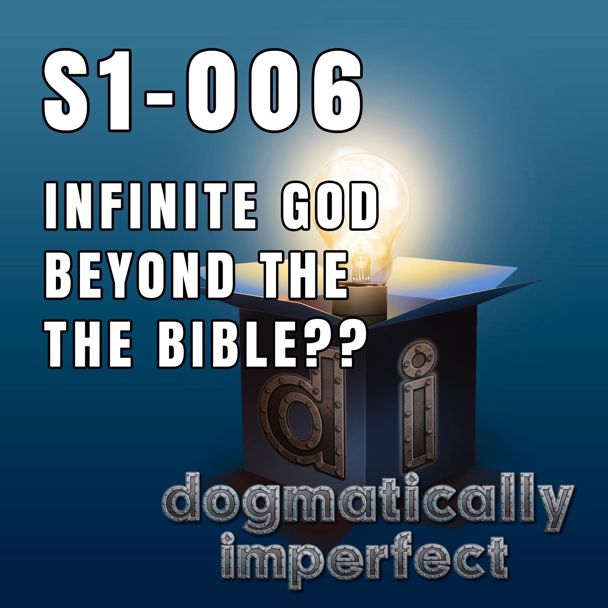 Infinite God Beyond the Bible - Dogmatically Imperfect S1-006