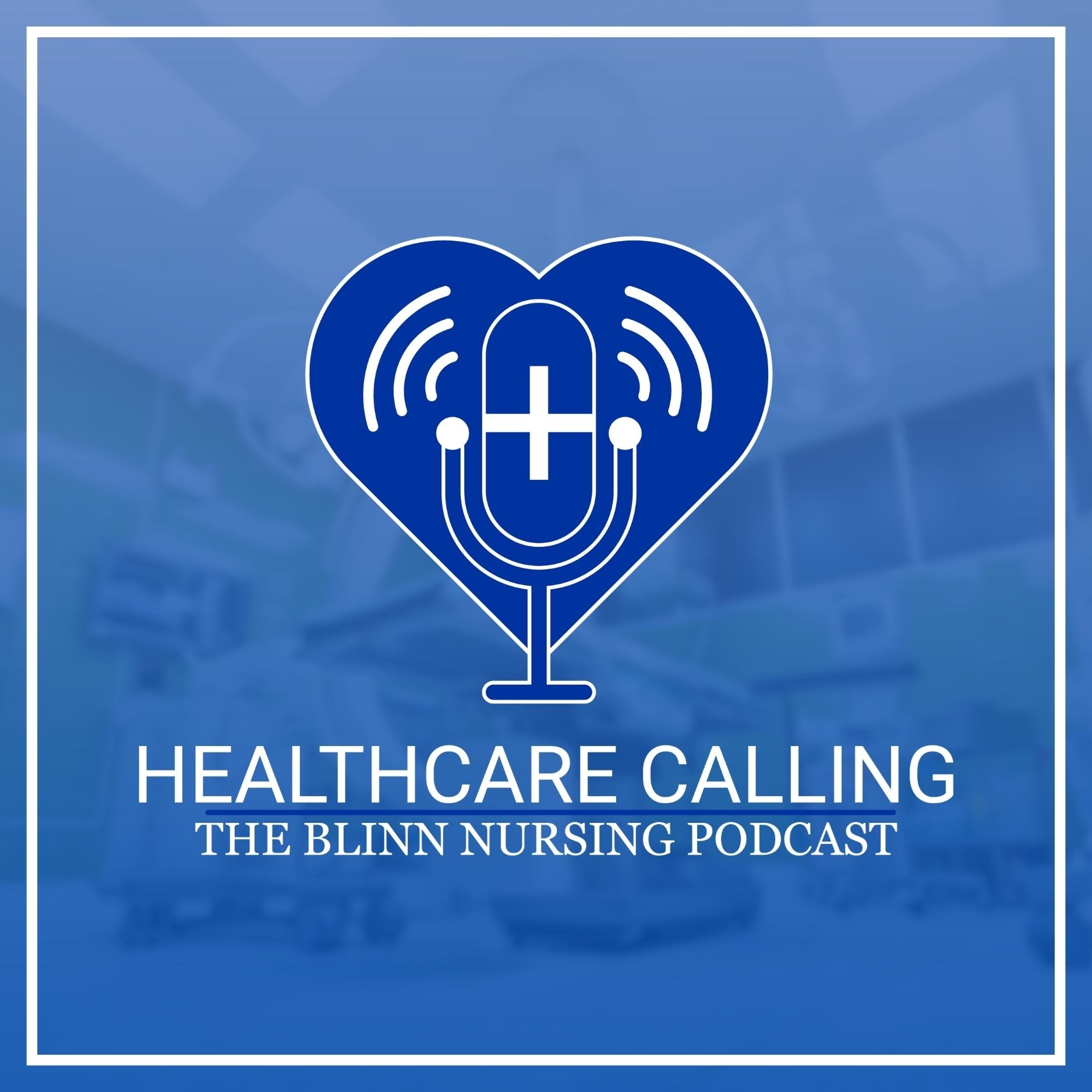 Healthcare Calling: The Blinn Nursing Podcast podcast artwork