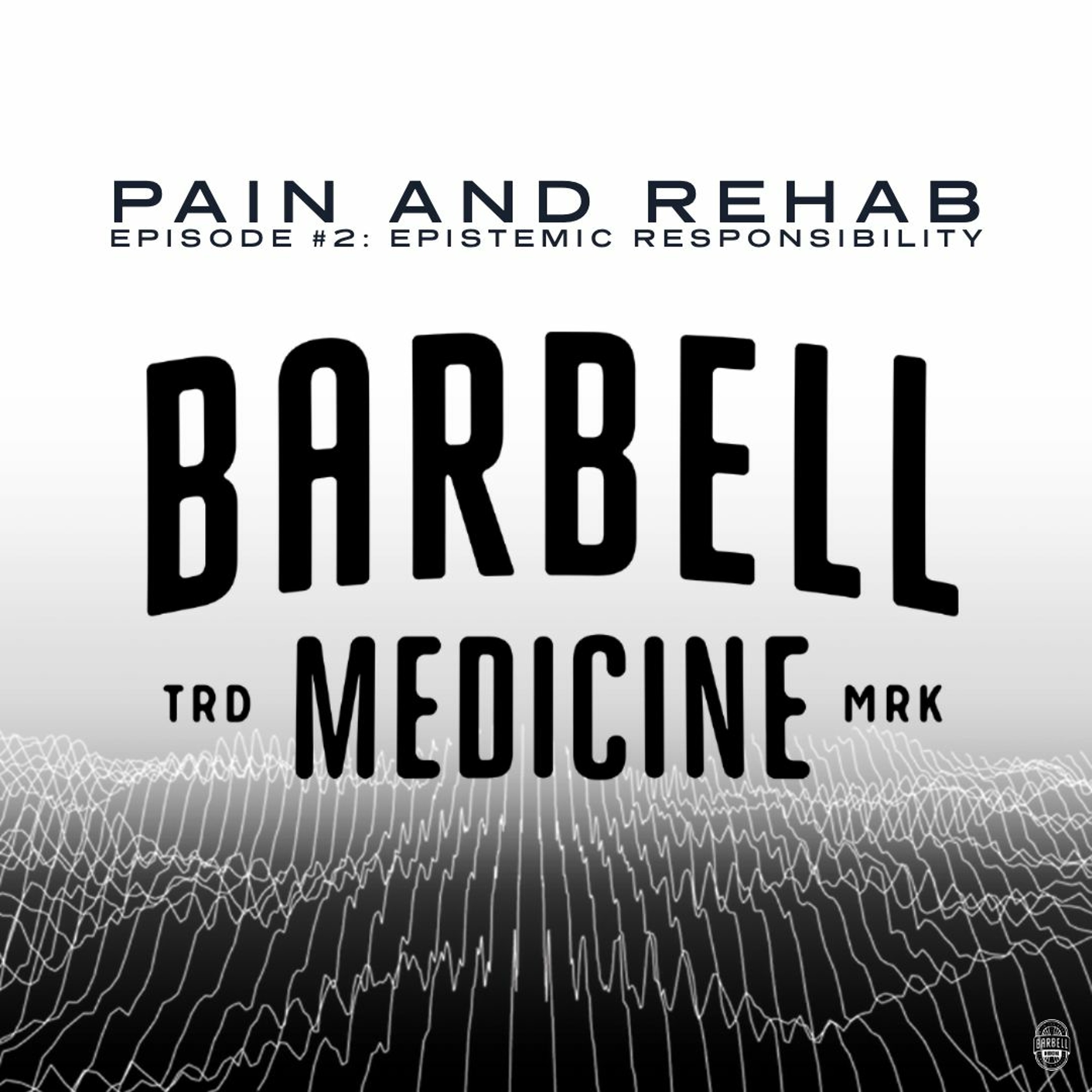 Barbell Medicine Pain and Rehab Podcast #2: Epistemic Responsibility