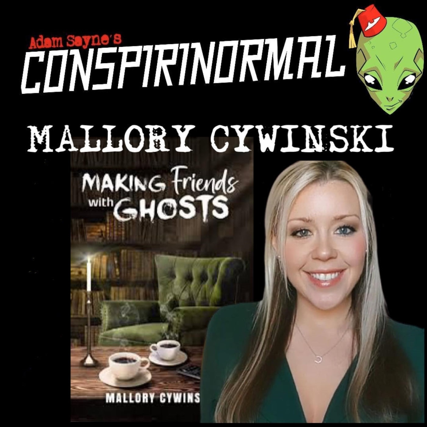 Conspirinormal 455- Mallory Cywinski (Making Friends with Ghosts)