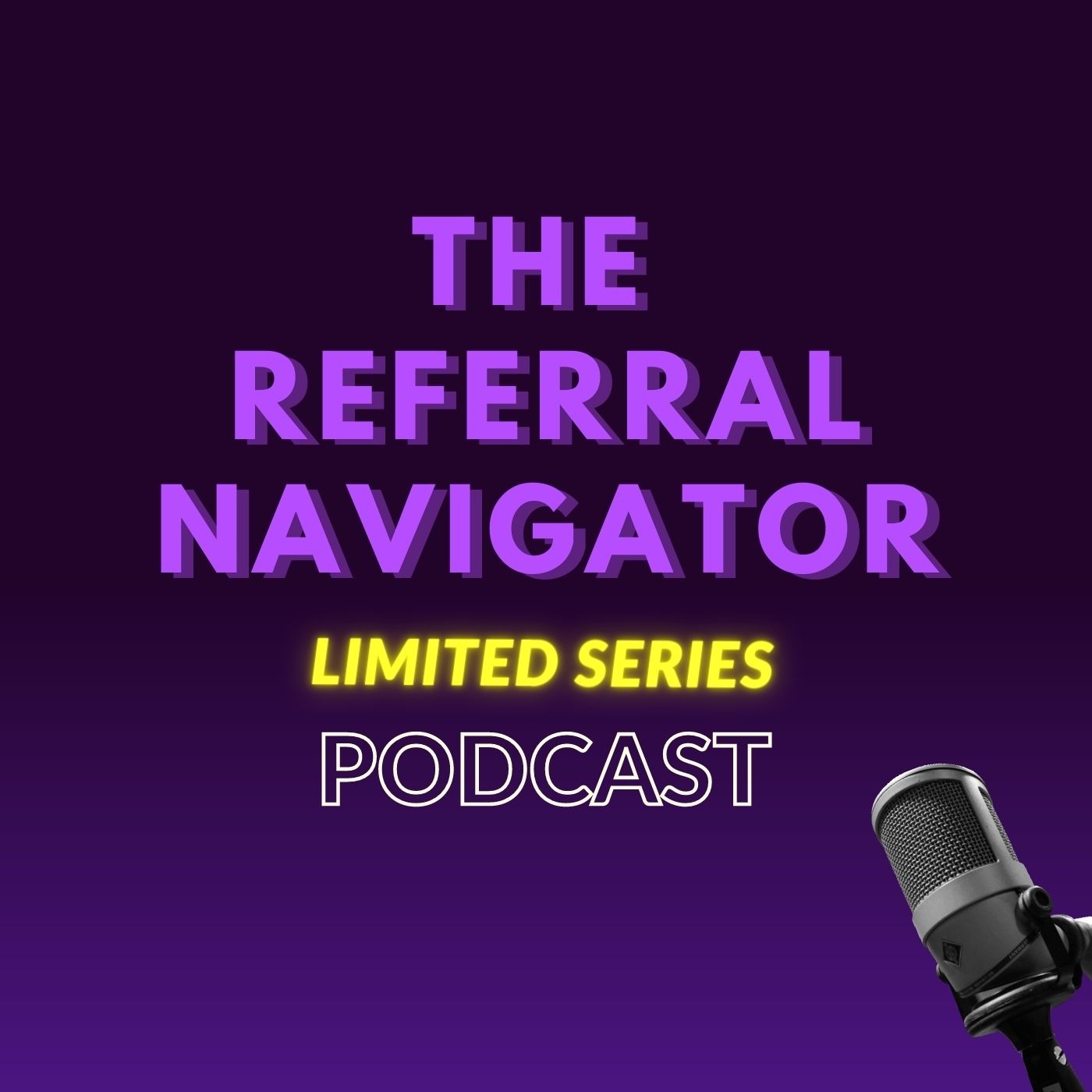 The Referral Navigator Limited Series Podcast podcast artwork