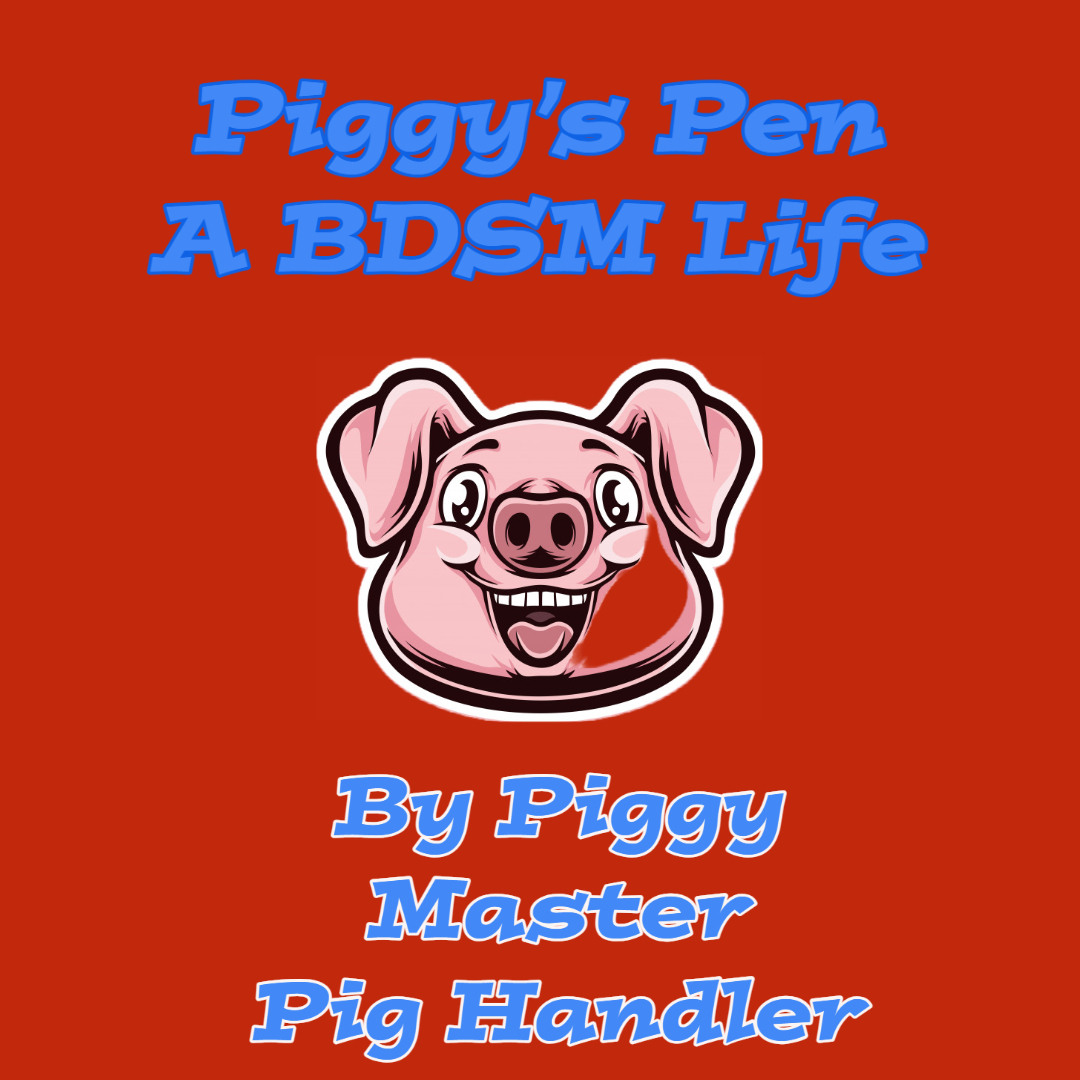 Piggy’sPen- A BDSM life