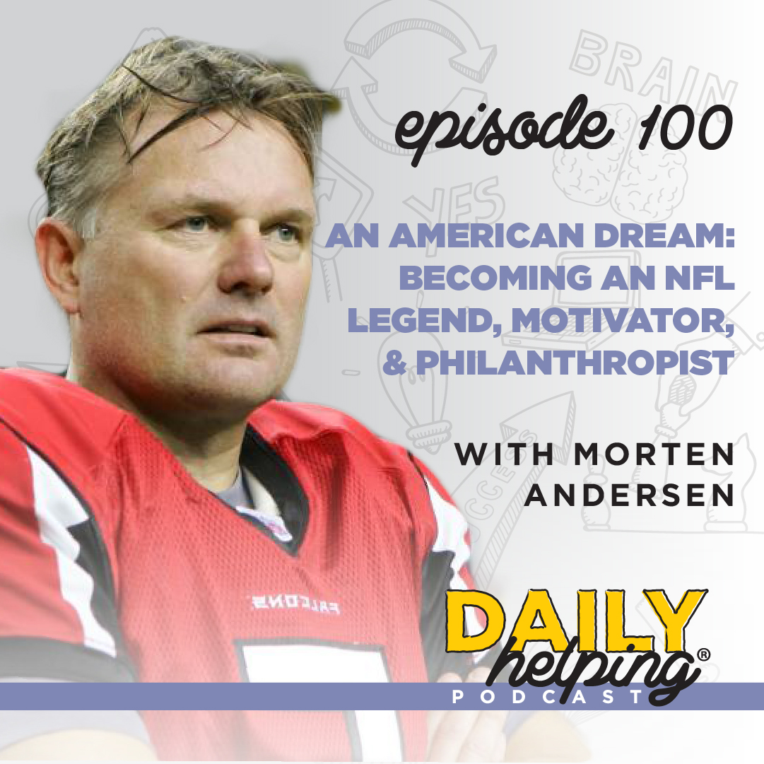 Ep. 100: An American Dream: Becoming an NFL Legend, Motivator, & Philanthropist | with Morten Andersen