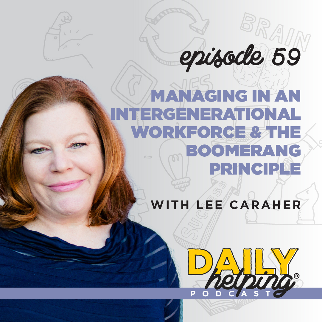 Ep. 59: Managing in an Intergenerational Workforce & The Boomerang Principle | with Lee Caraher